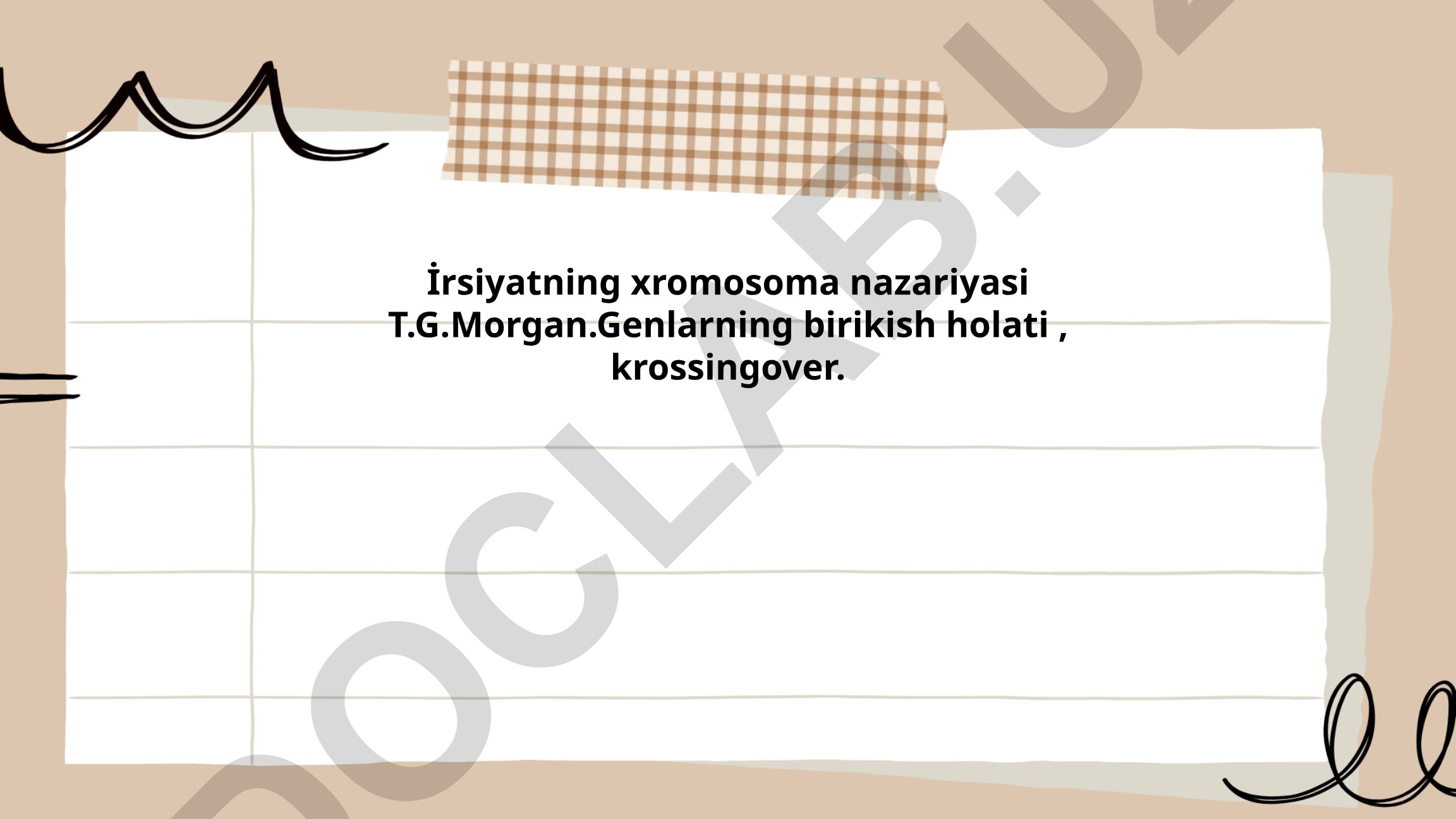 Irsiyatning xromosoma nazariyasi va genlarning birikish holati