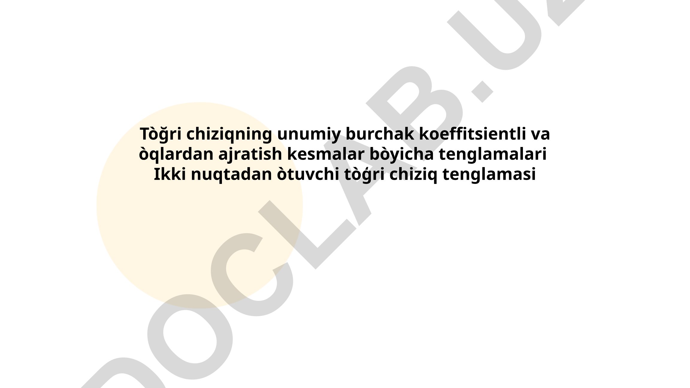 To'g'ri chiziq tenglamalari: umumiy, burchak koeffitsienti va kesmalar