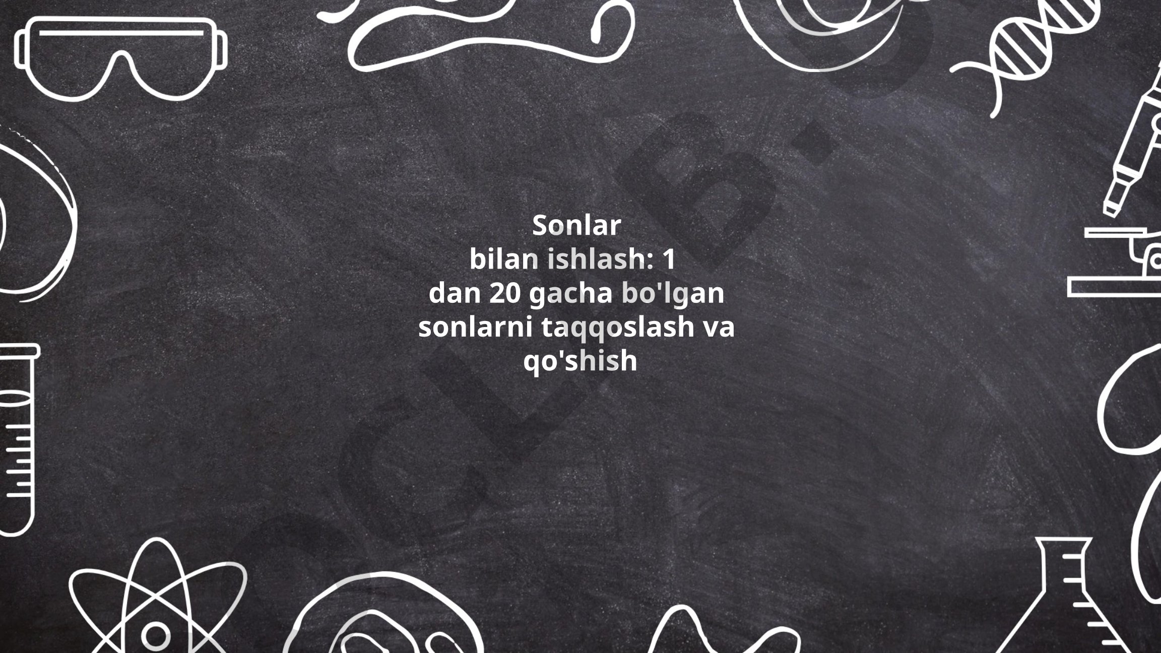 Sonlar bilan ishlash: 1 dan 20 gacha bo'lgan sonlarni taqqoslash va qo'shish