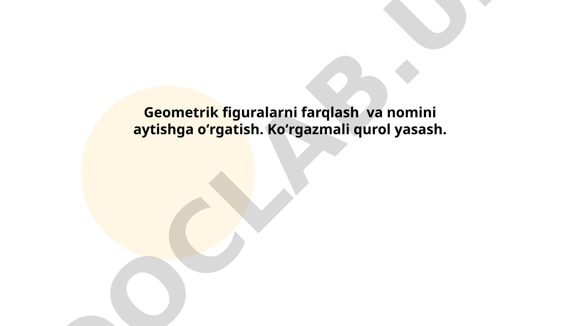 Geometrik figuralarni farqlash va nomini aytishga o'rgatish