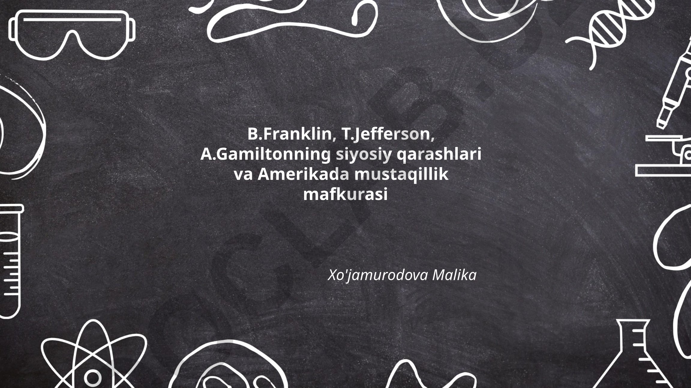 B. Franklin, T. Jefferson, A. Gamiltonning siyosiy qarashlari va Amerikada mustaqillik mafkurasi