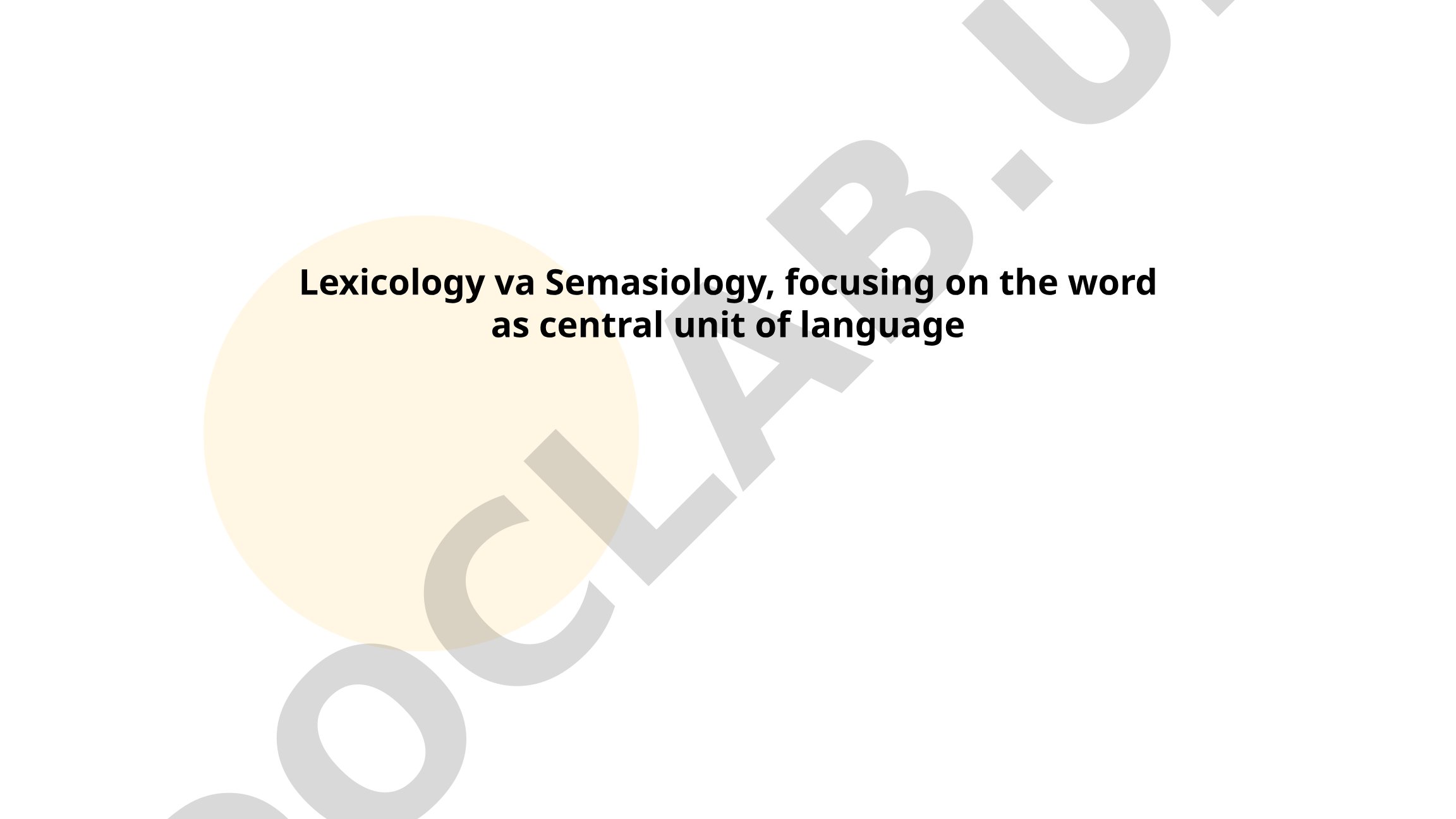 Lexicology and Semasiology: The Word as Central Unit of Language