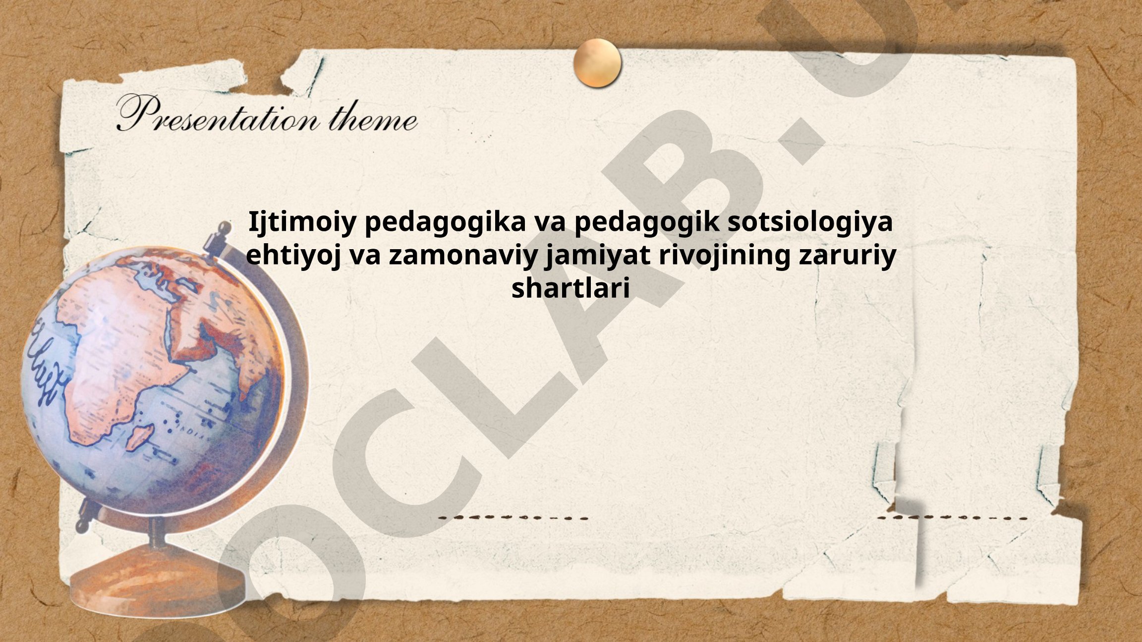 Ijtimoiy pedagogika va pedagogik sotsiologiya ehtiyoj va zamonaviy jamiyat rivojining zaruriy shartlari
