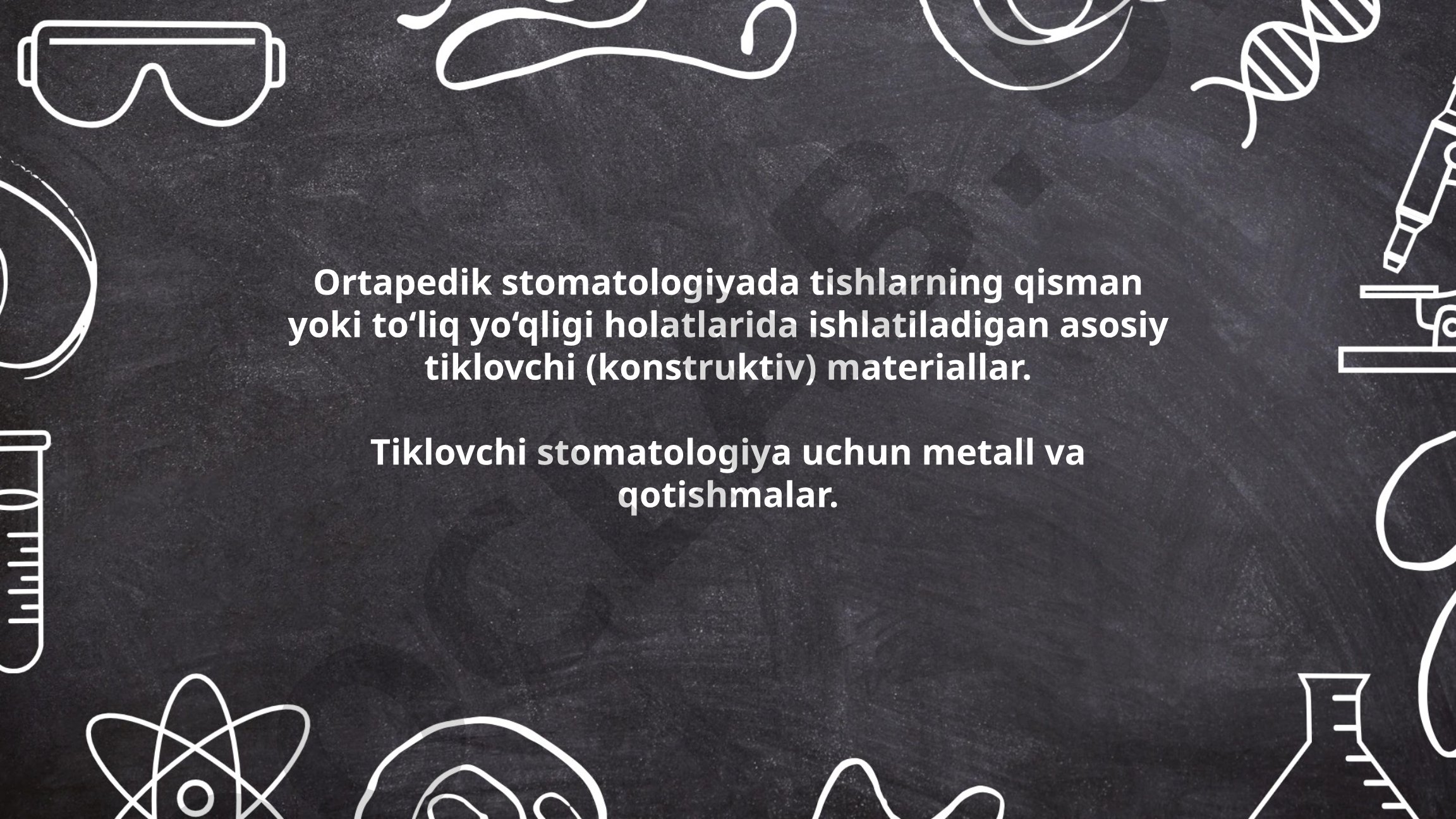 Ortapedik stomatologiyada tiklovchi materiallar va metall qotishmalar