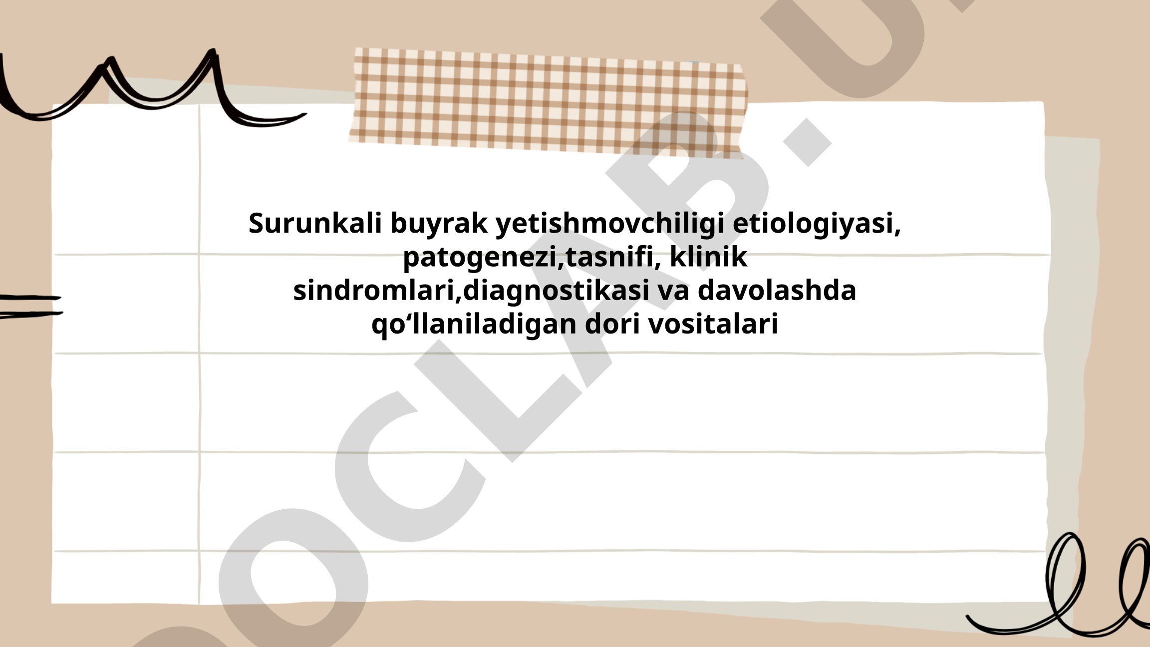 Surunkali buyrak yetishmovchiligi etiologiyasi, patogenezi, tasnifi, klinik sindromlari, diagnostikasi va davolashda qoʻllaniladigan dori vositalari