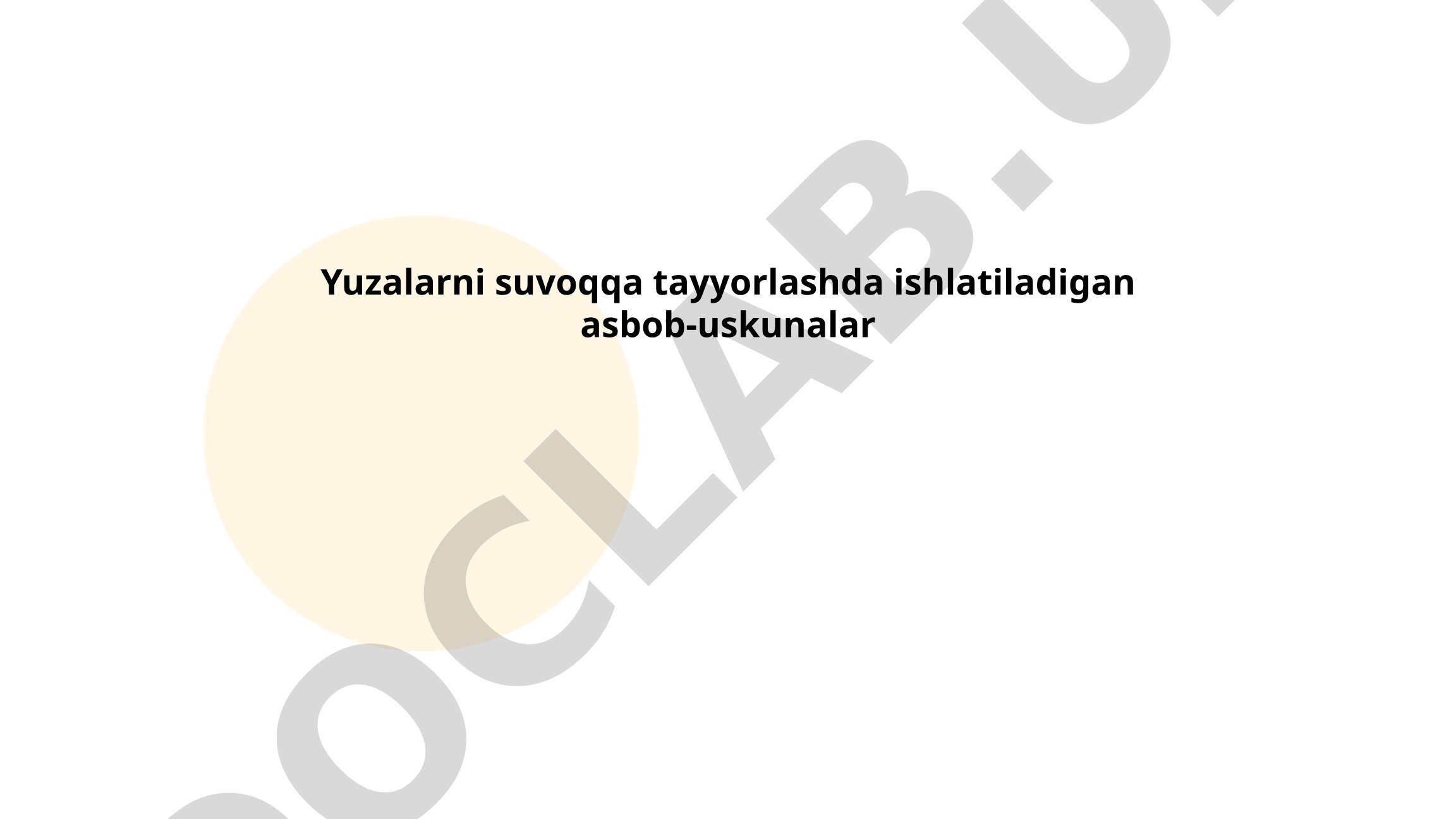 Yuzalarni suvoqqa tayyorlashda ishlatiladigan asbob-uskunalar