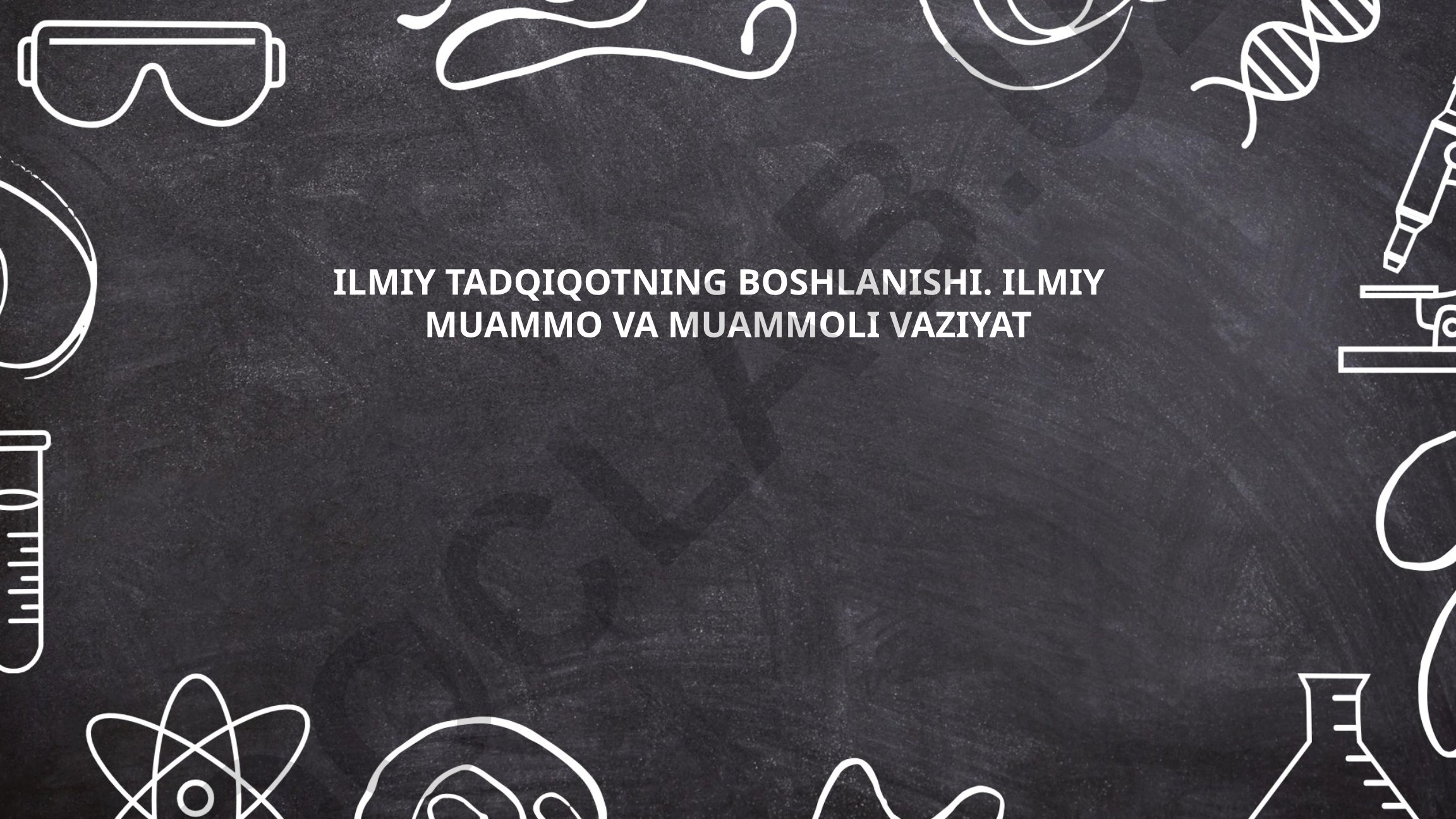 Ilmiy tadqiqotning boshlanishi: muammo va muammoli vaziyat