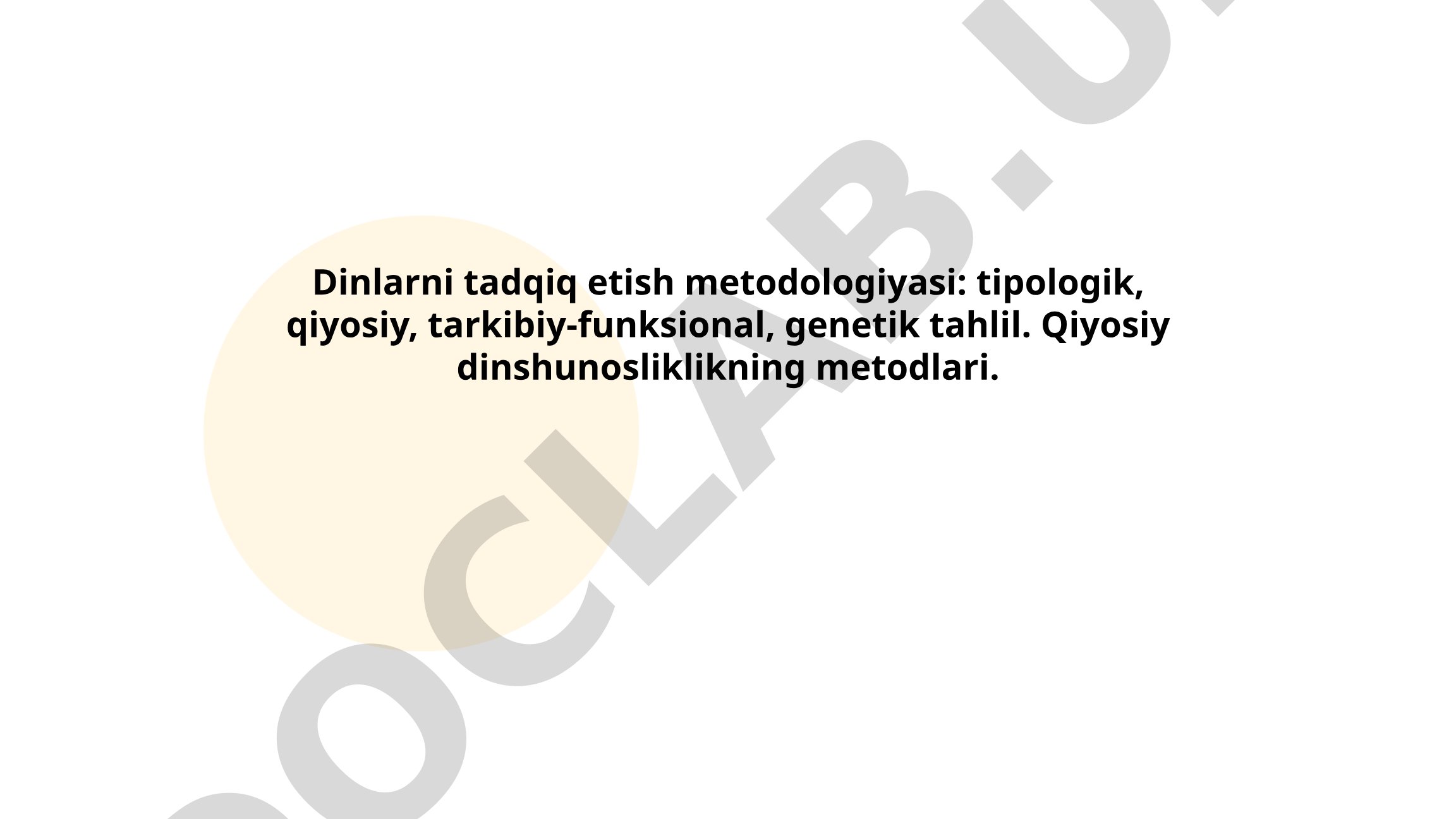 Dinlarni tadqiq etish metodologiyasi: tipologik, qiyosiy, tarkibiy-funksional, genetik tahlil