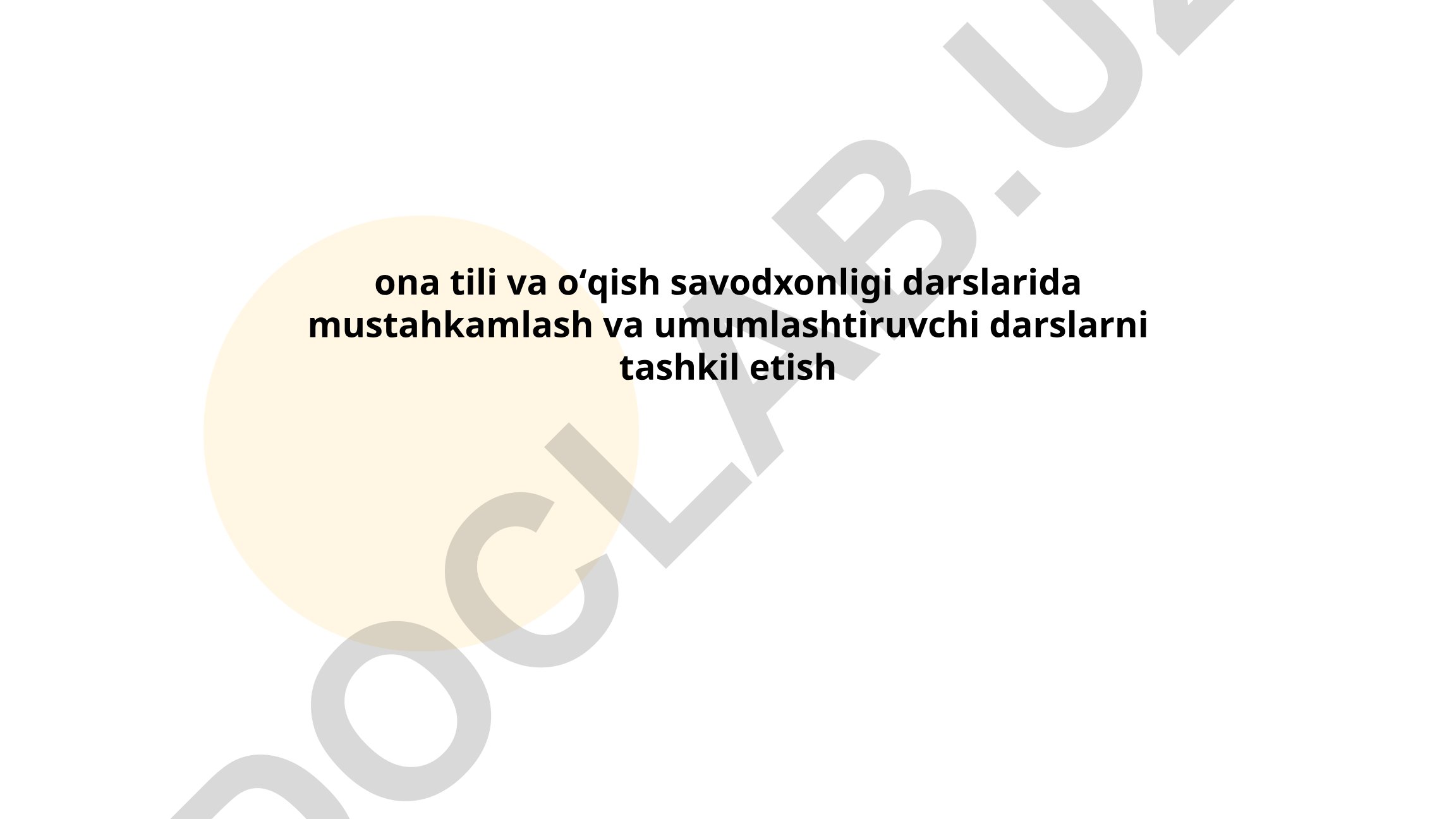 Ona tili va o'qish savodxonligi darslarida mustahkamlash va umumlashtiruvchi darslarni tashkil etish