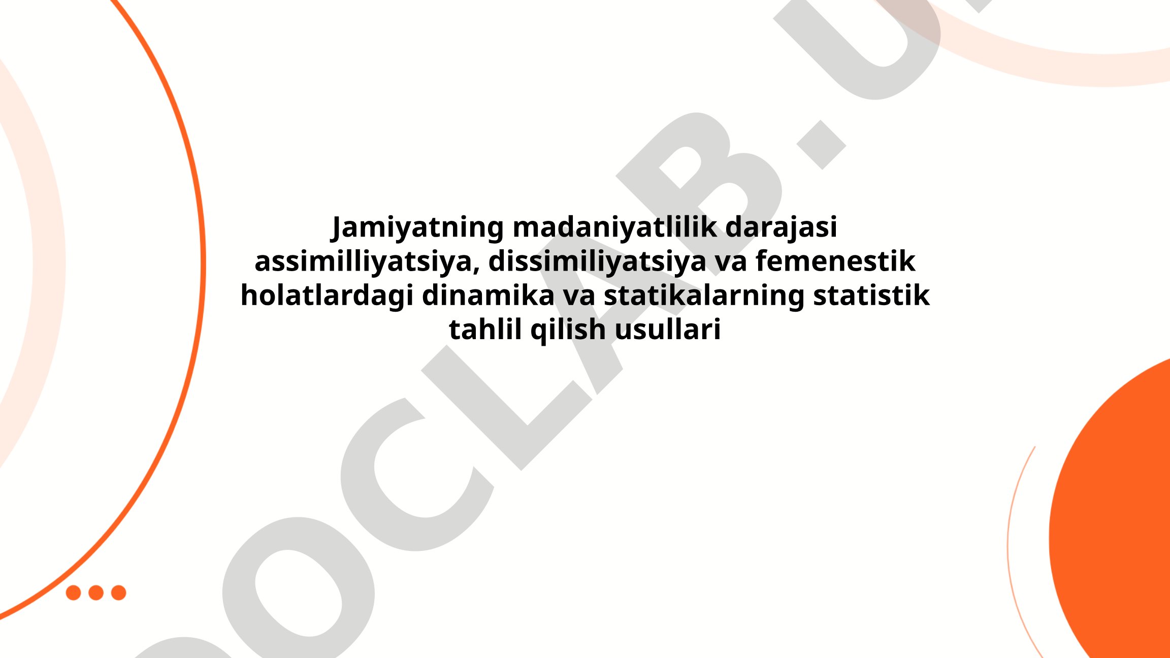 Jamiyatning madaniyatlilik darajasi assimilliyatsiya, dissimiliyatsiya va femenestik holatlardagi dinamika va statikalarning statistik tahlil qilish usullari