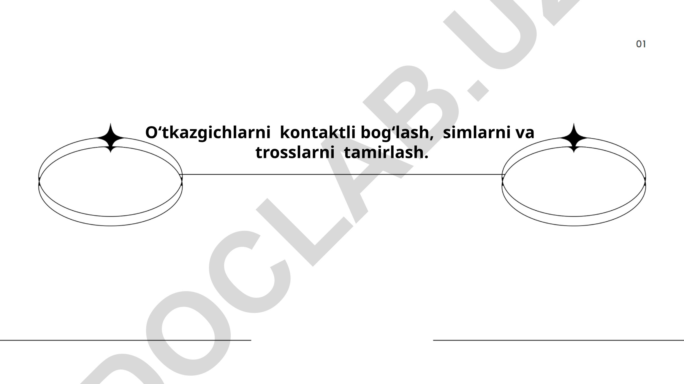 O‘tkazgichlarni kontaktli bog‘lash, simlarni va trosslarni tamirlash