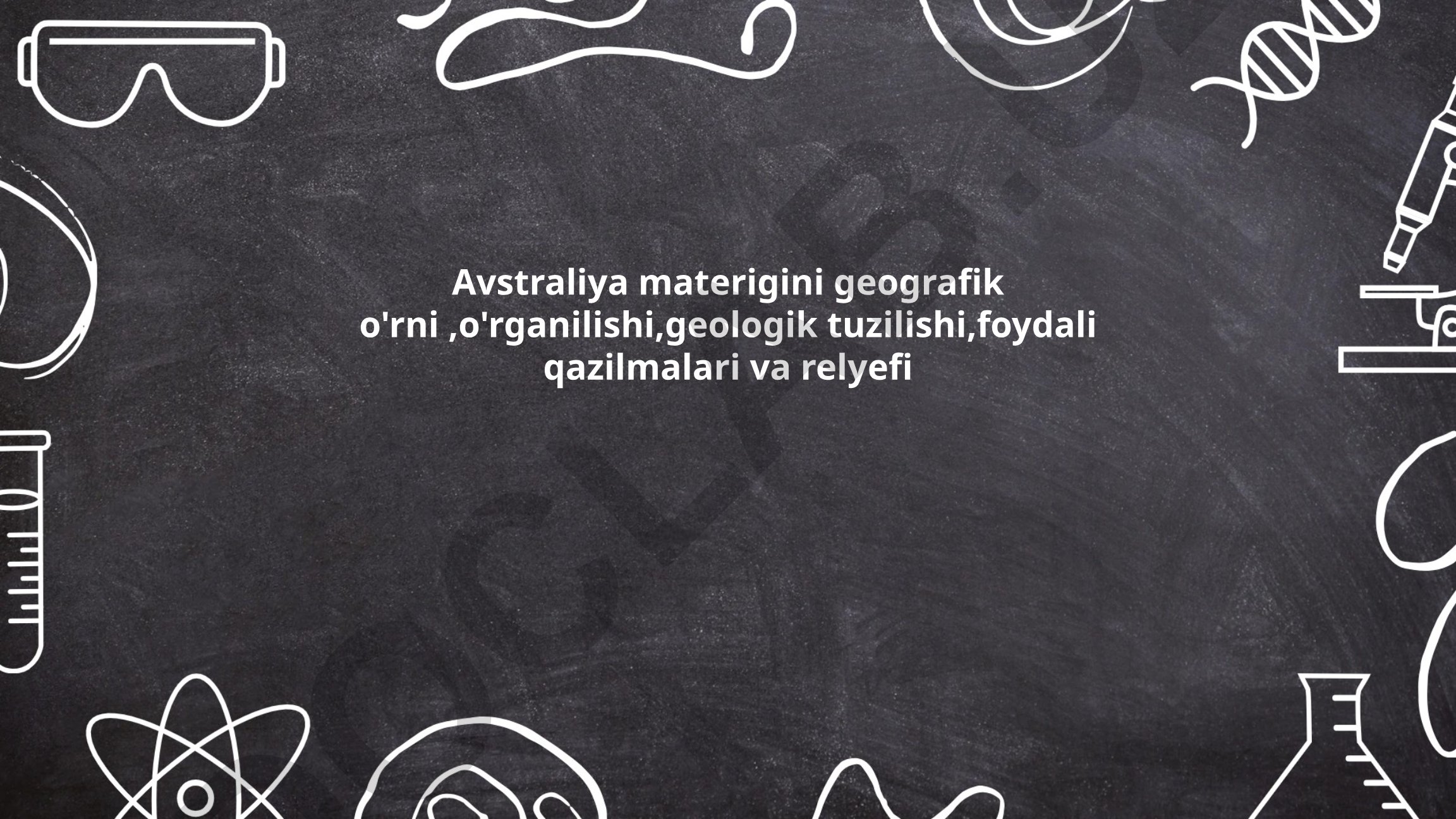 Avstraliya materigining geografik o'rni, geologik tuzilishi va foydali qazilmalari