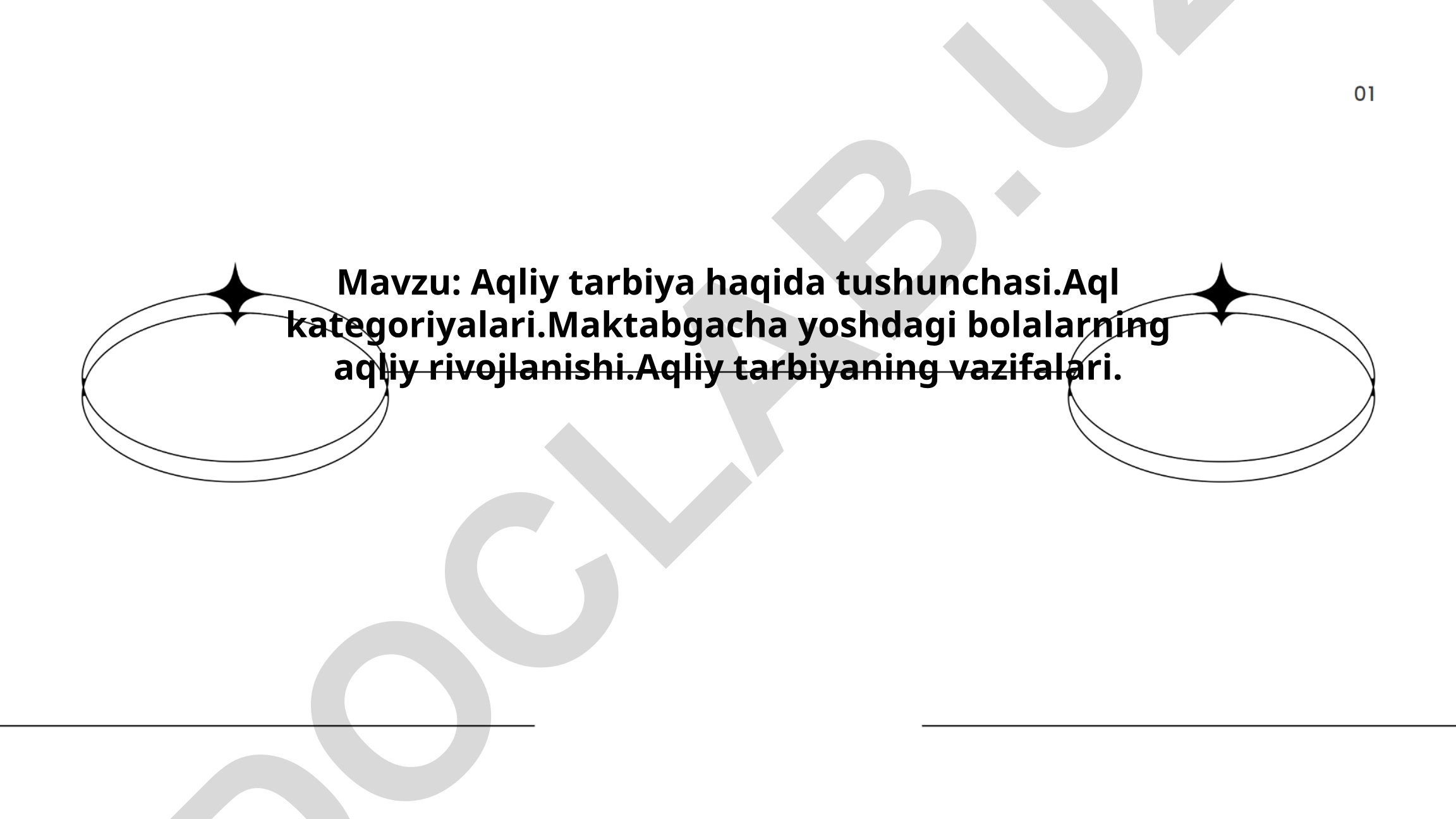 Aqliy tarbiya haqida tushunchasi, aql kategoriyalari, maktabgacha yoshdagi bolalarning aqliy rivojlanishi va aqliy tarbiyaning vazifalari
