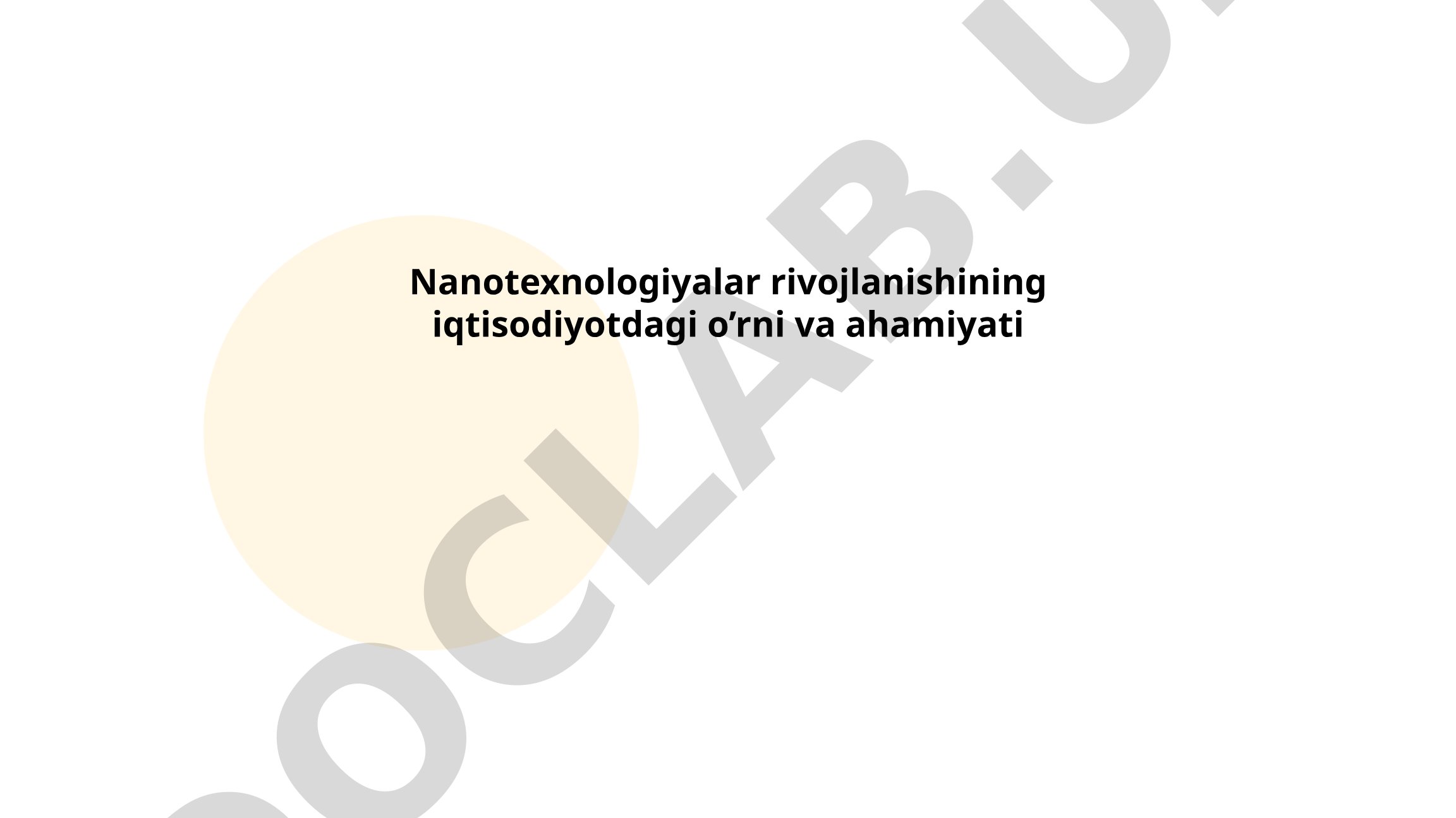 Nanotexnologiyalar rivojlanishining iqtisodiyotdagi o’rni va ahamiyati