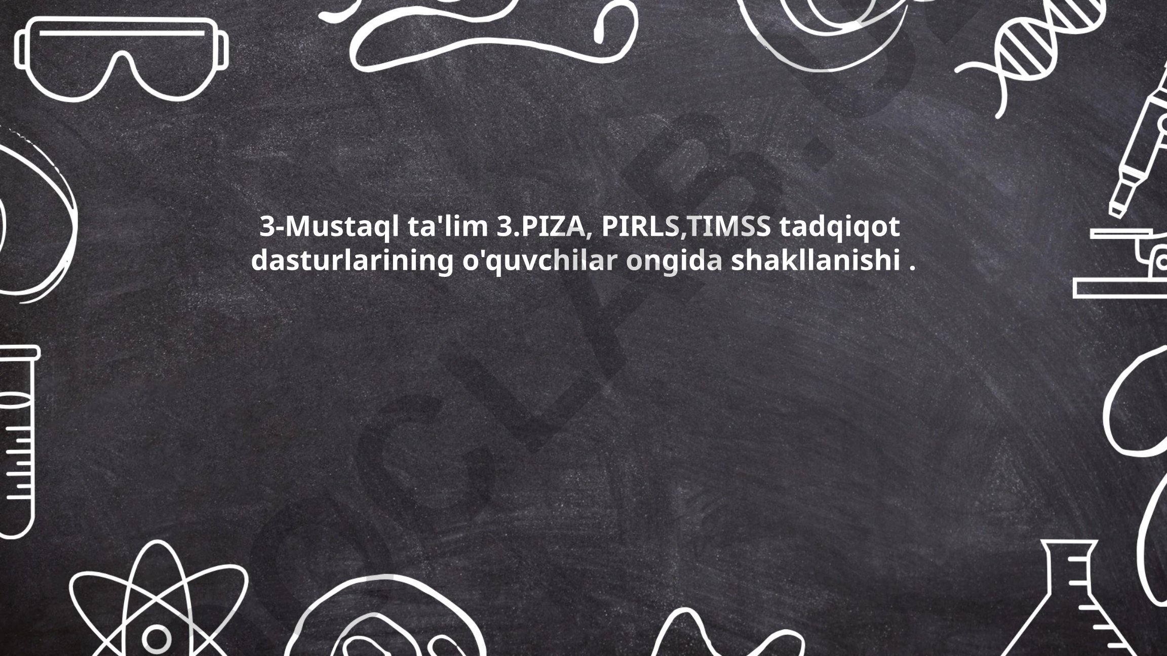 PISA, PIRLS, TIMSS tadqiqot dasturlarining o'quvchilar ongida shakllanishi