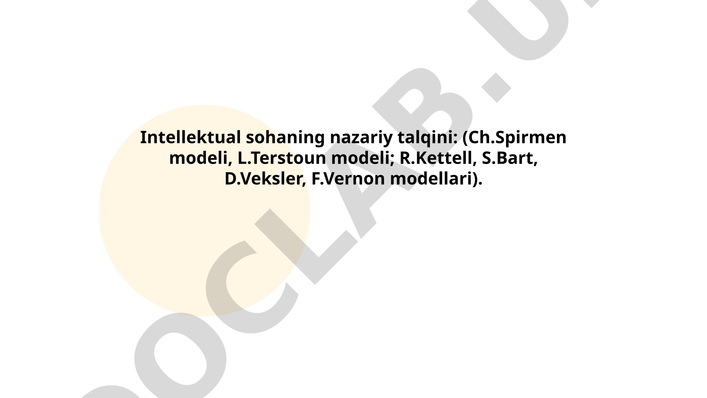 Intellektual sohaning nazariy talqini: Spirmen, Terstoun, Kettell, Bart, Veksler, Vernon modellari