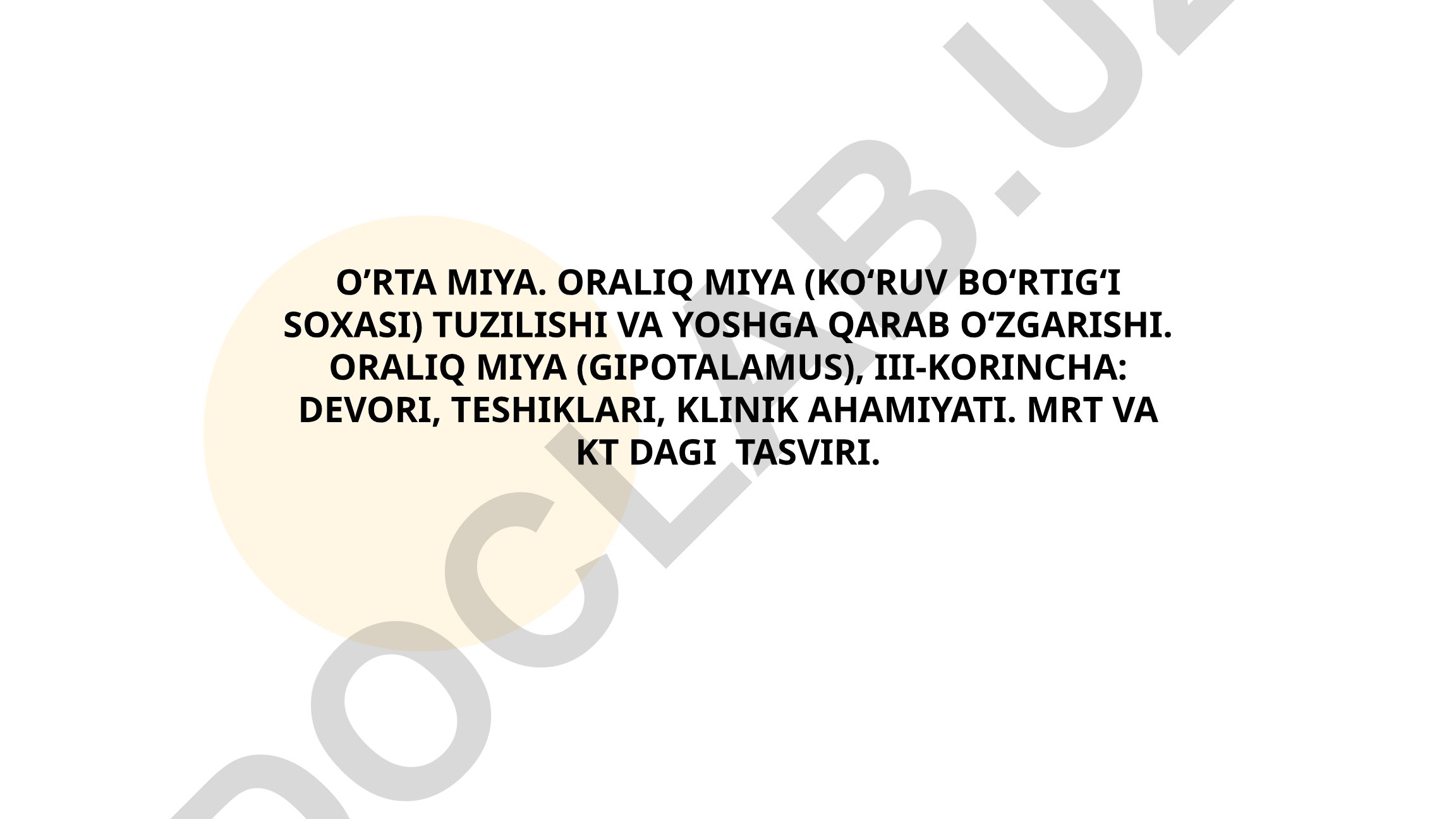 O'rta miya va oralıq miya tuzilishi, yoshga qarab o'zgarishi va klinik ahamiyati
