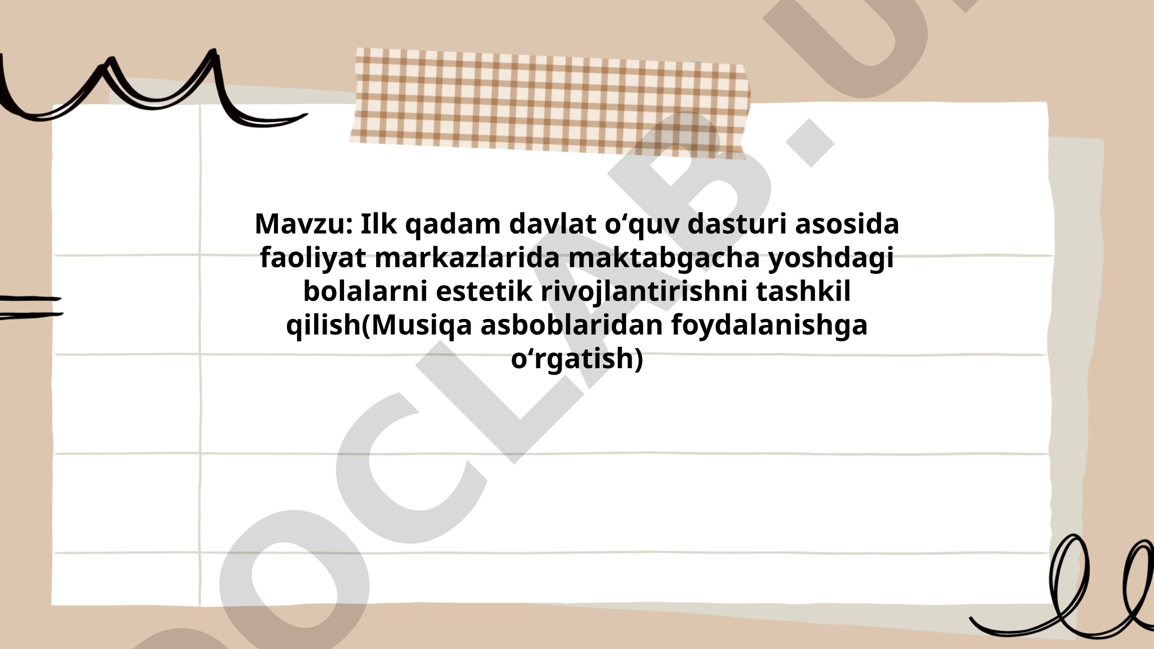 Ilk qadam davlat oʻquv dasturi asosida faoliyat markazlarida maktabgacha yoshdagi bolalarni estetik rivojlantirishni tashkil qilish (Musiqa asboblaridan foydalanishga oʻrgatish)