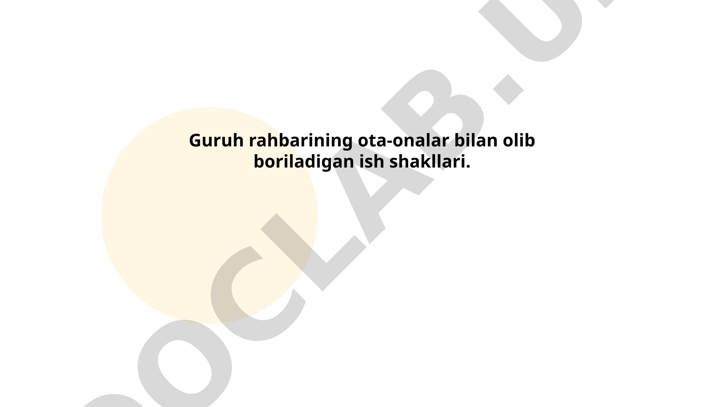 Guruh rahbarining ota-onalar bilan olib boriladigan ish shakllari