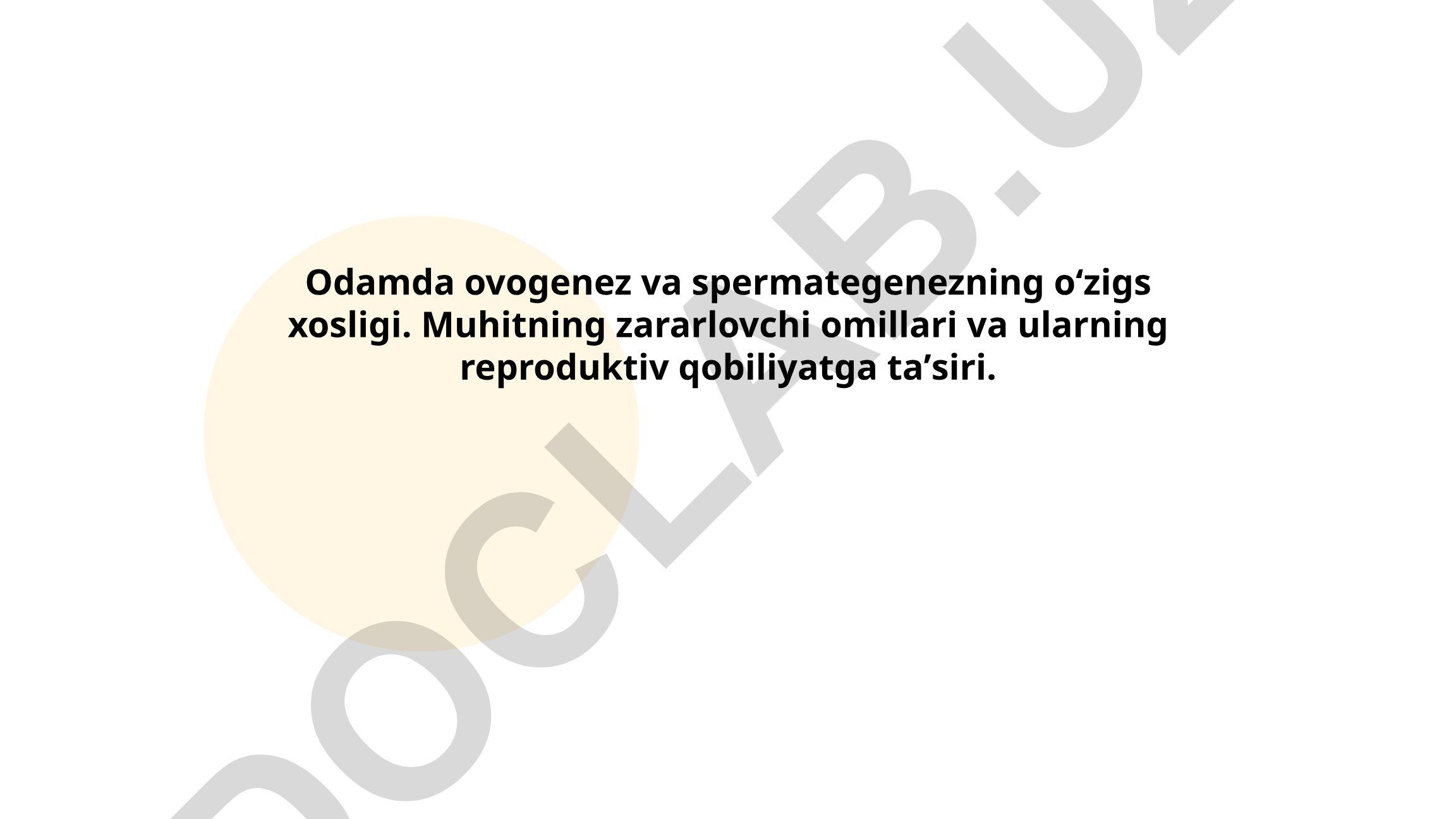 Odamda ovogenez va spermategenezning oʻzigs xosligi va muhit omillarining taʼsiri