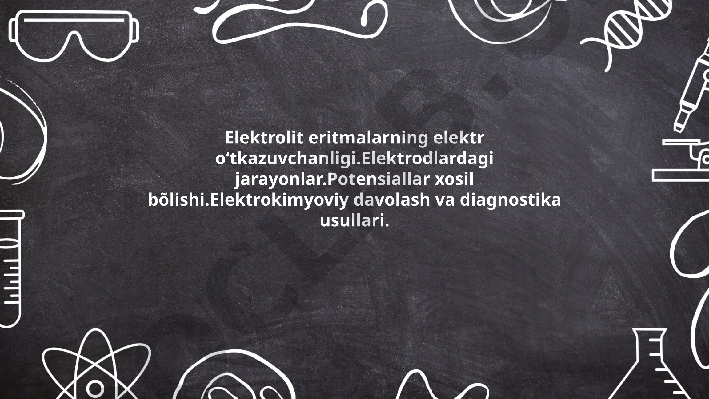 Elektrolit eritmalarning elektr o'tkazuvchanligi va elektrokimyoviy usullar