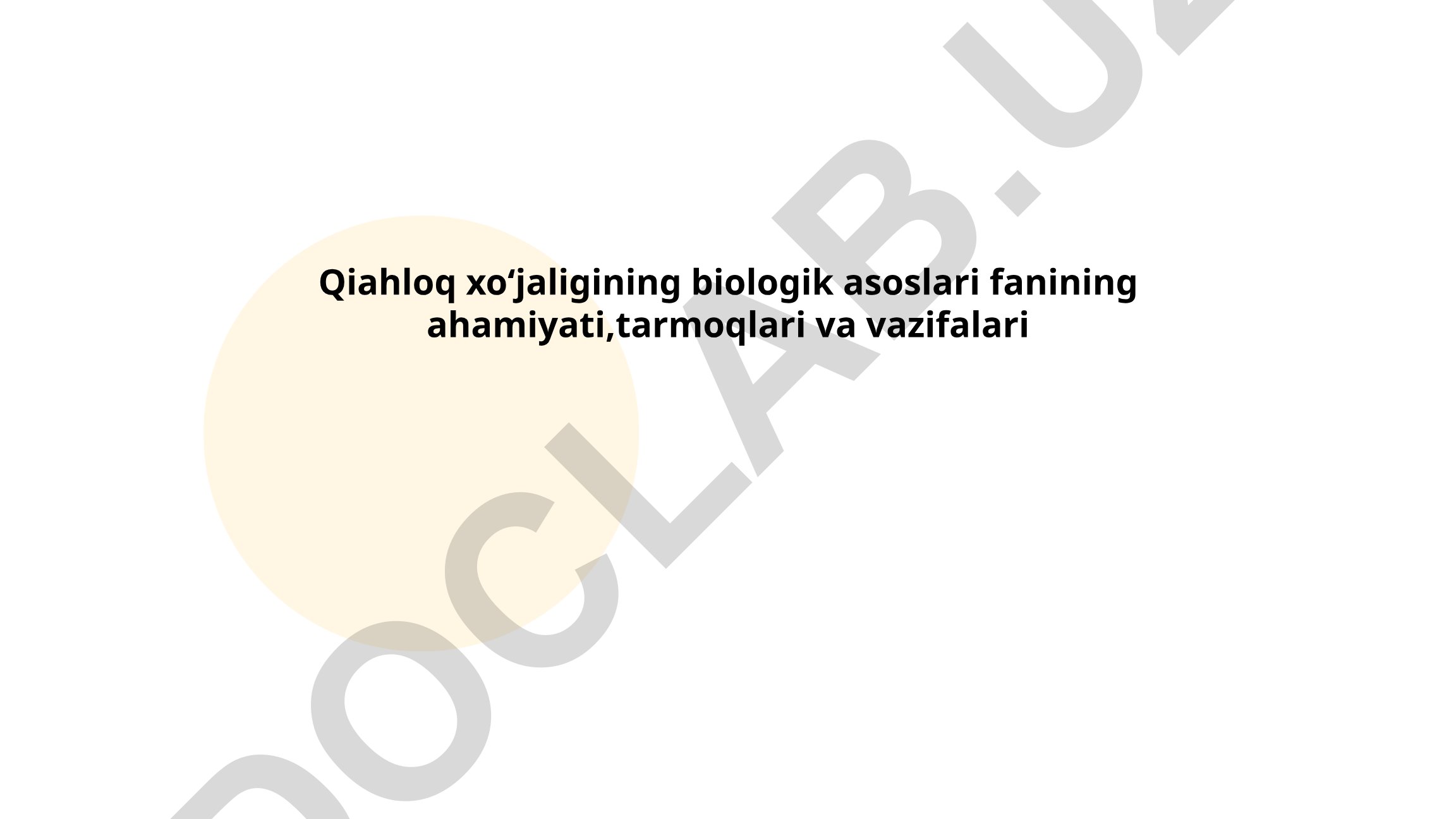 Qishloq xoʻjaligining biologik asoslari fanining ahamiyati, tarmoqlari va vazifalari