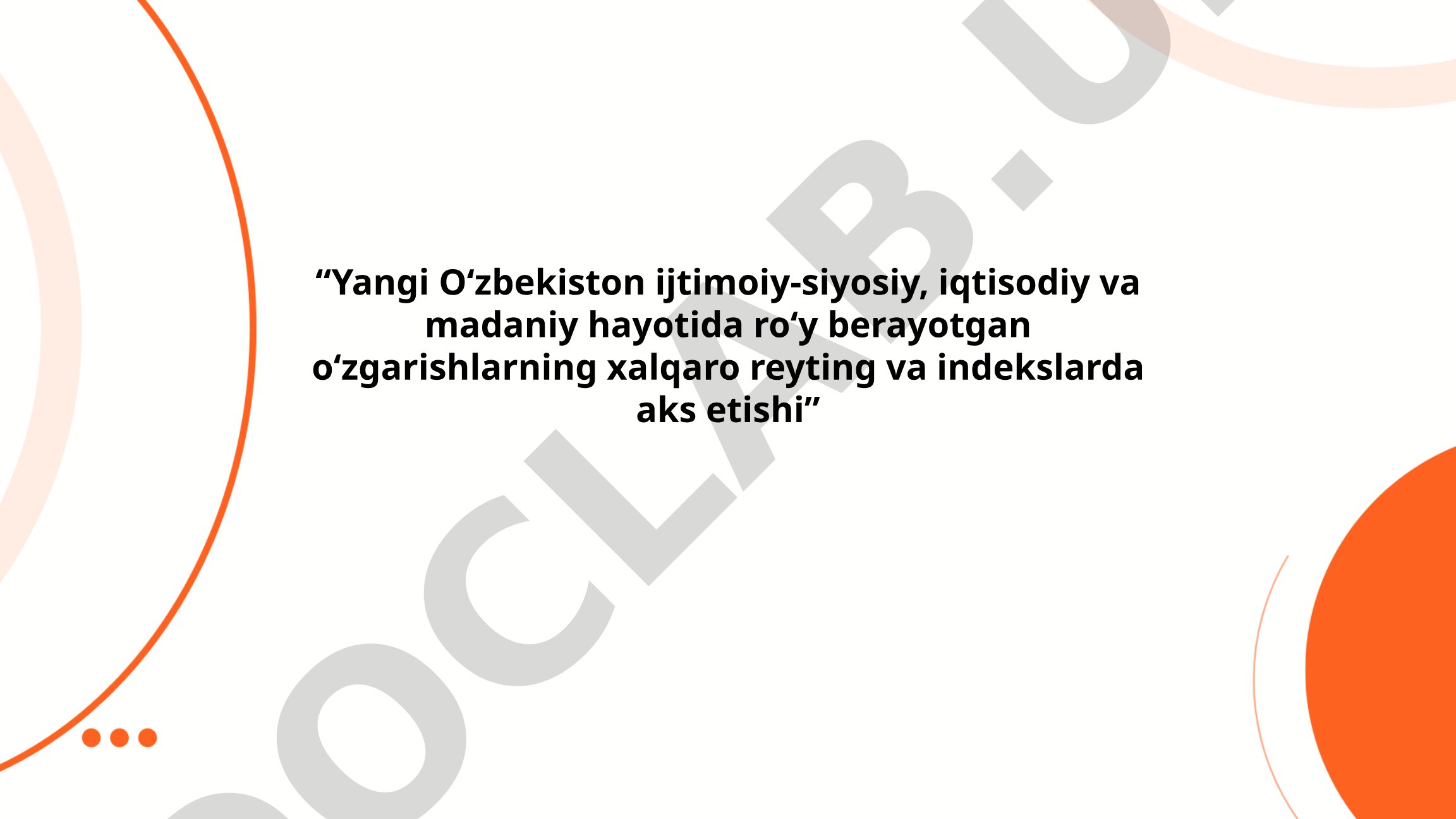 Yangi O‘zbekiston ijtimoiy-siyosiy, iqtisodiy va madaniy hayotida ro‘y berayotgan o‘zgarishlarning xalqaro reyting va indekslarda aks etishi