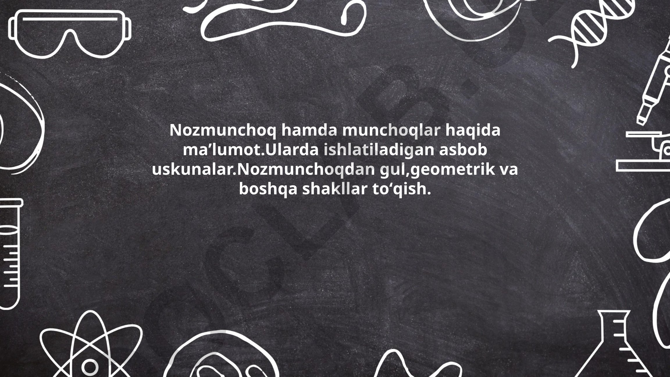 Nozmunchoq va munchoqlar haqida umumiy ma'lumot