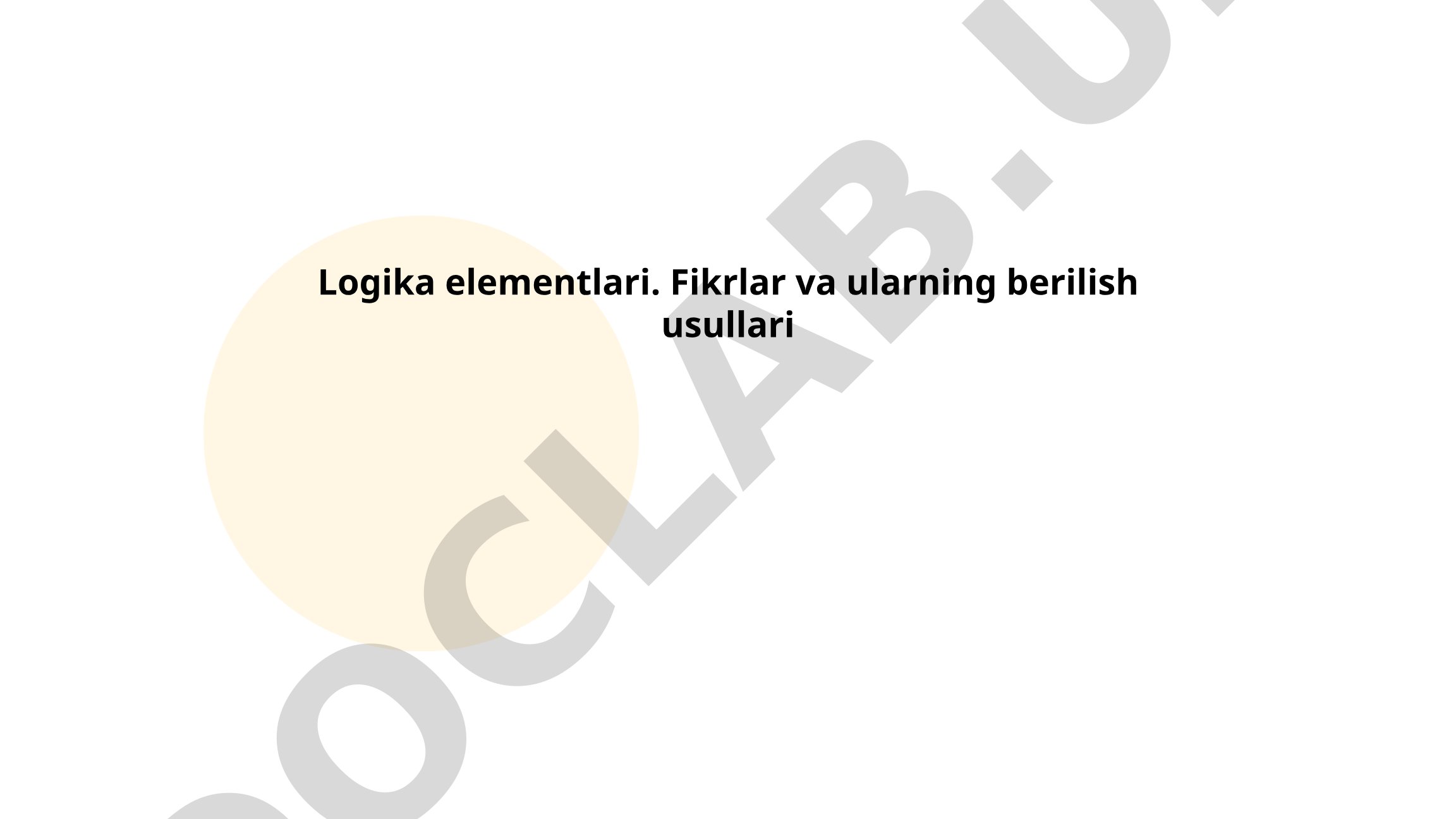 Logika elementlari. Fikrlar va ularning berilish usullari