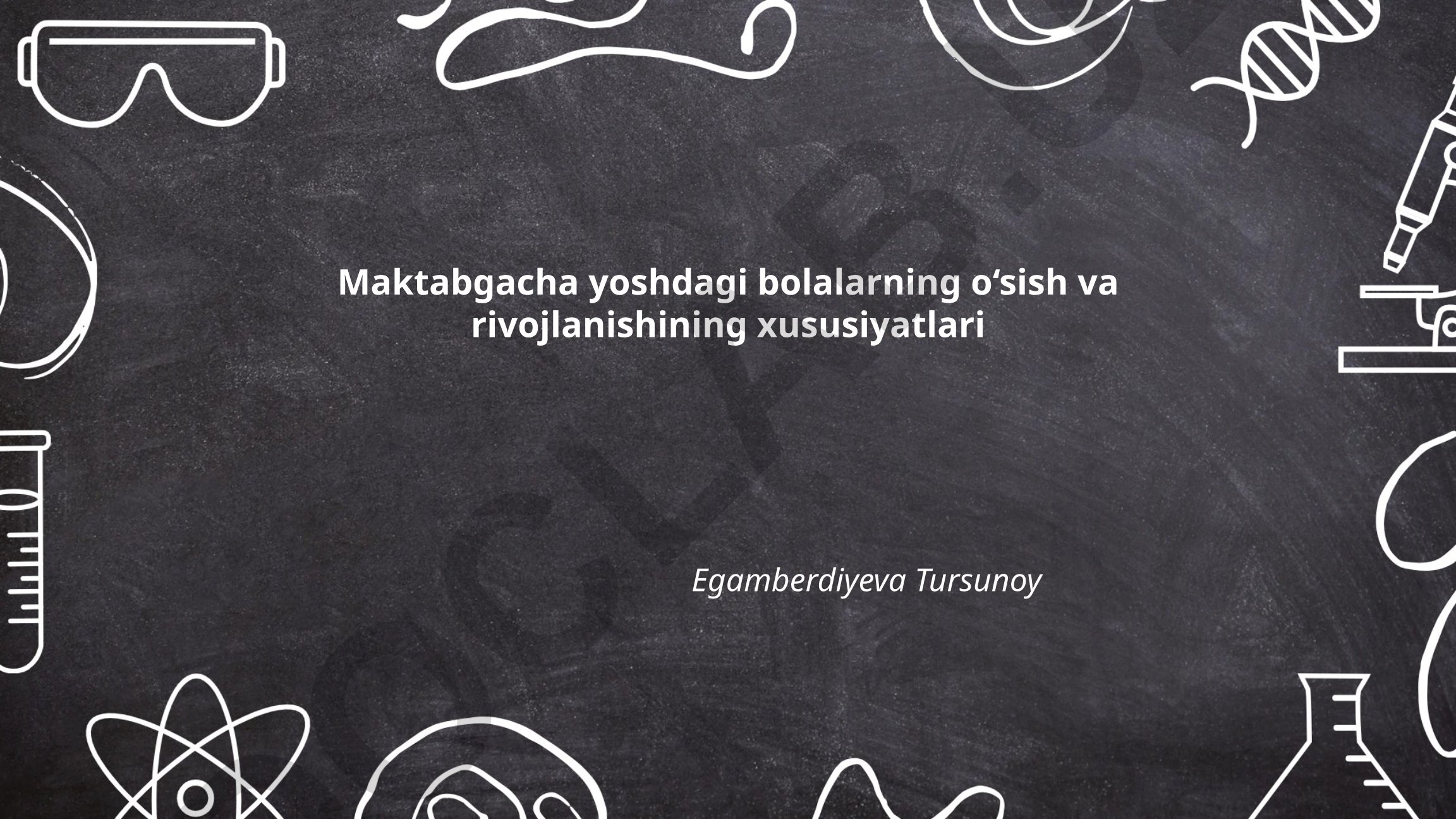 Maktabgacha yoshdagi bolalarning o'sish va rivojlanishining xususiyatlari