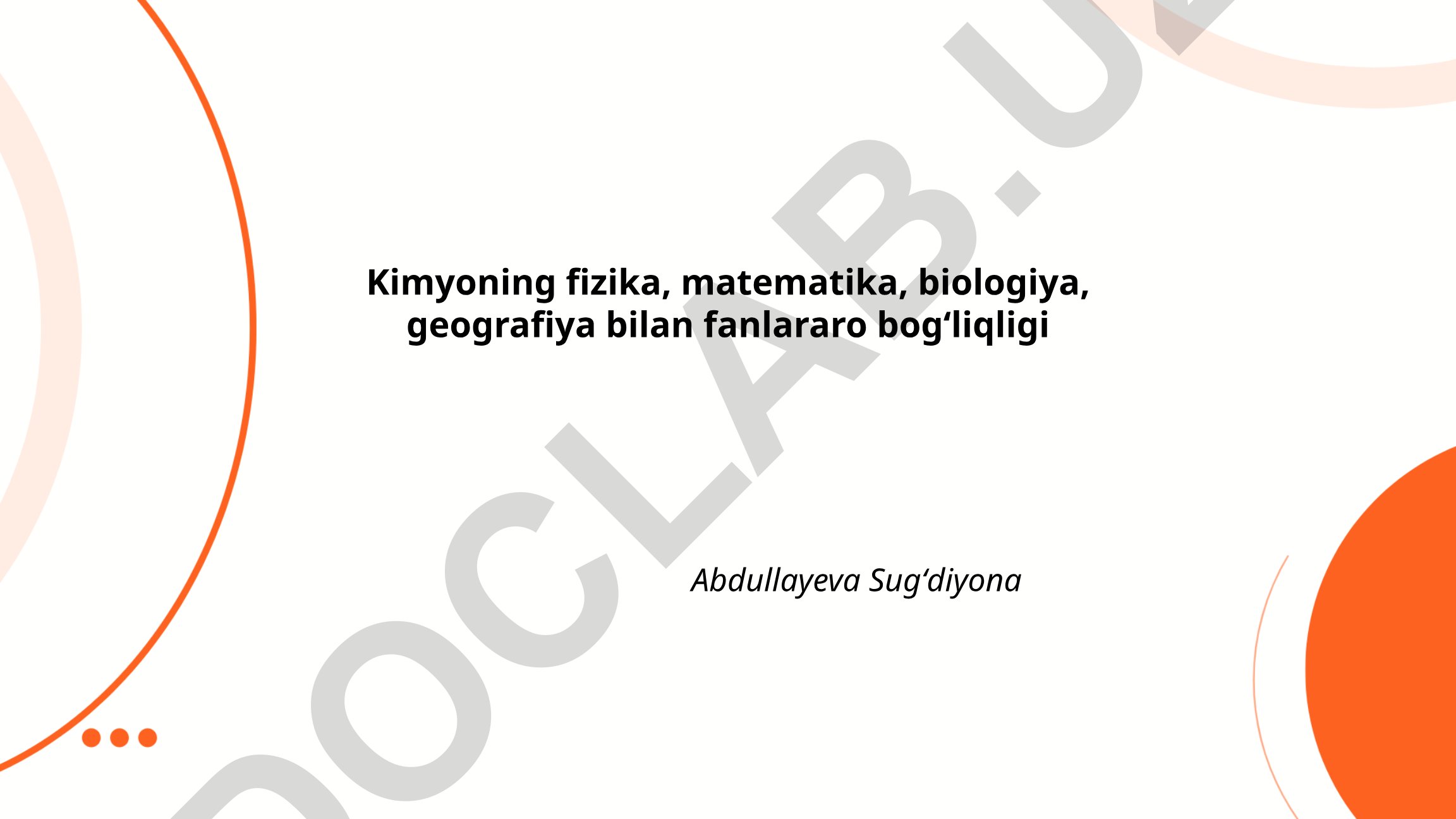 Kimyoning fizika, matematika, biologiya, geografiya bilan fanlararo bogʻliqligi