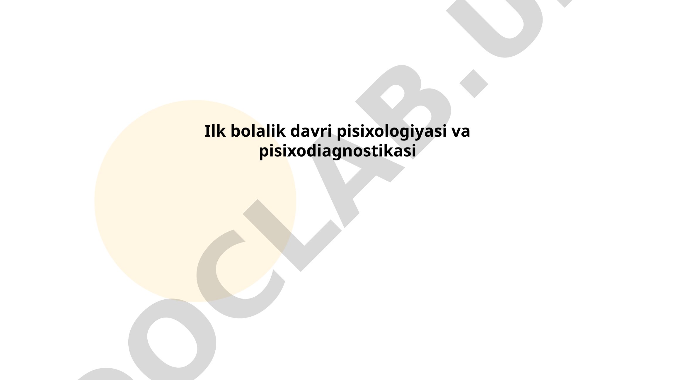 Ilk bolalik davri psixologiyasi va psixodiagnostikasi