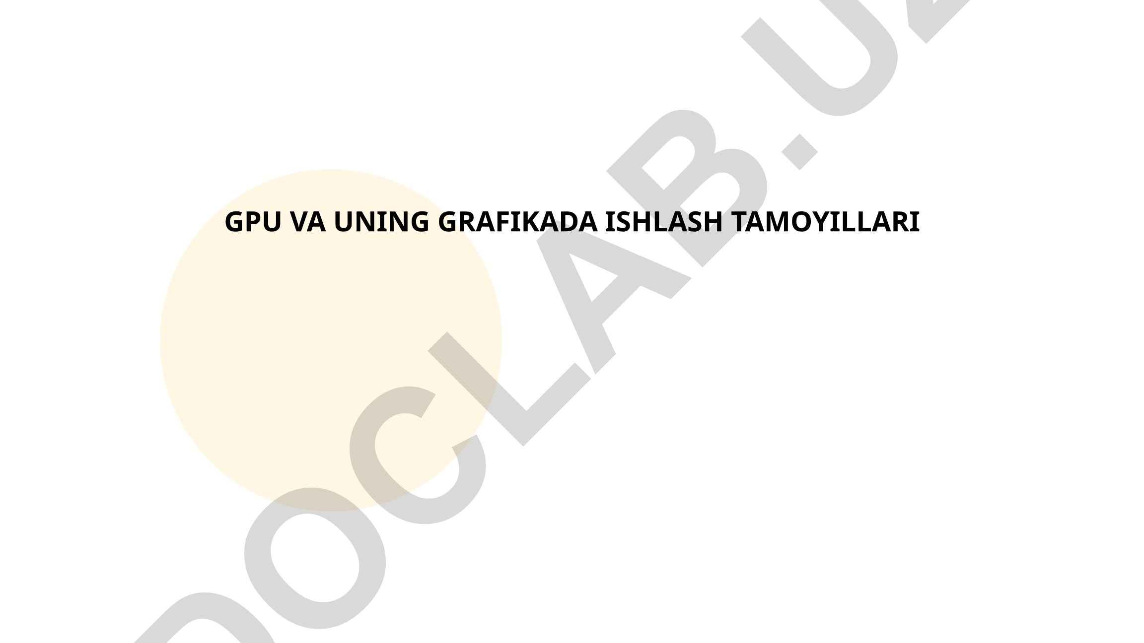 GPU va uning grafikada ishlash tamoyillari