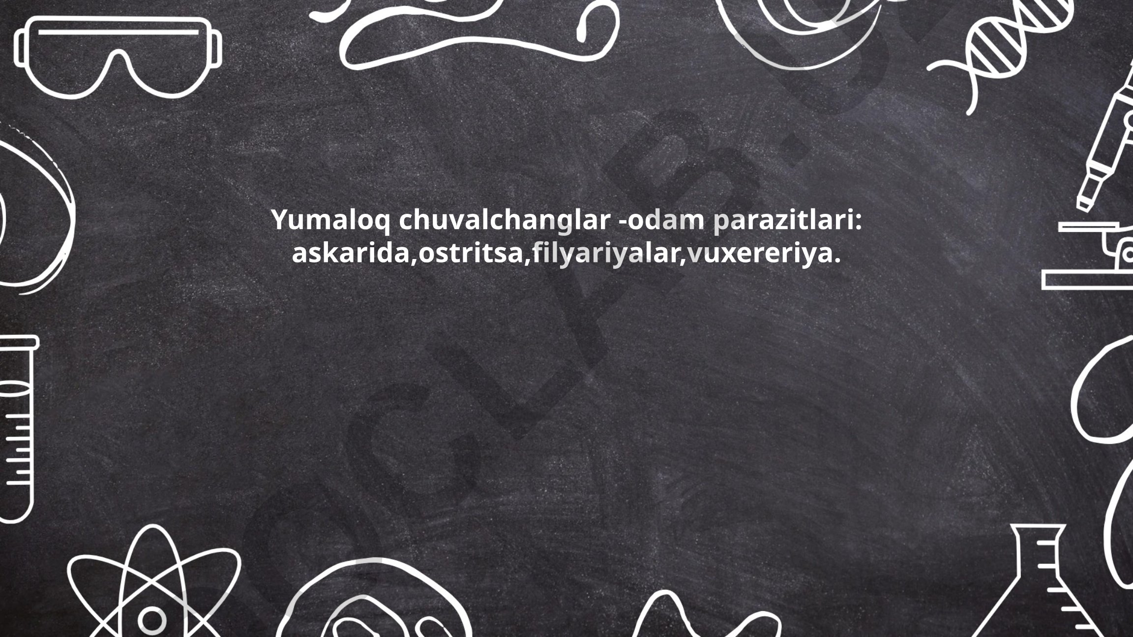 Yumaloq chuvalchanglar - odam parazitlari