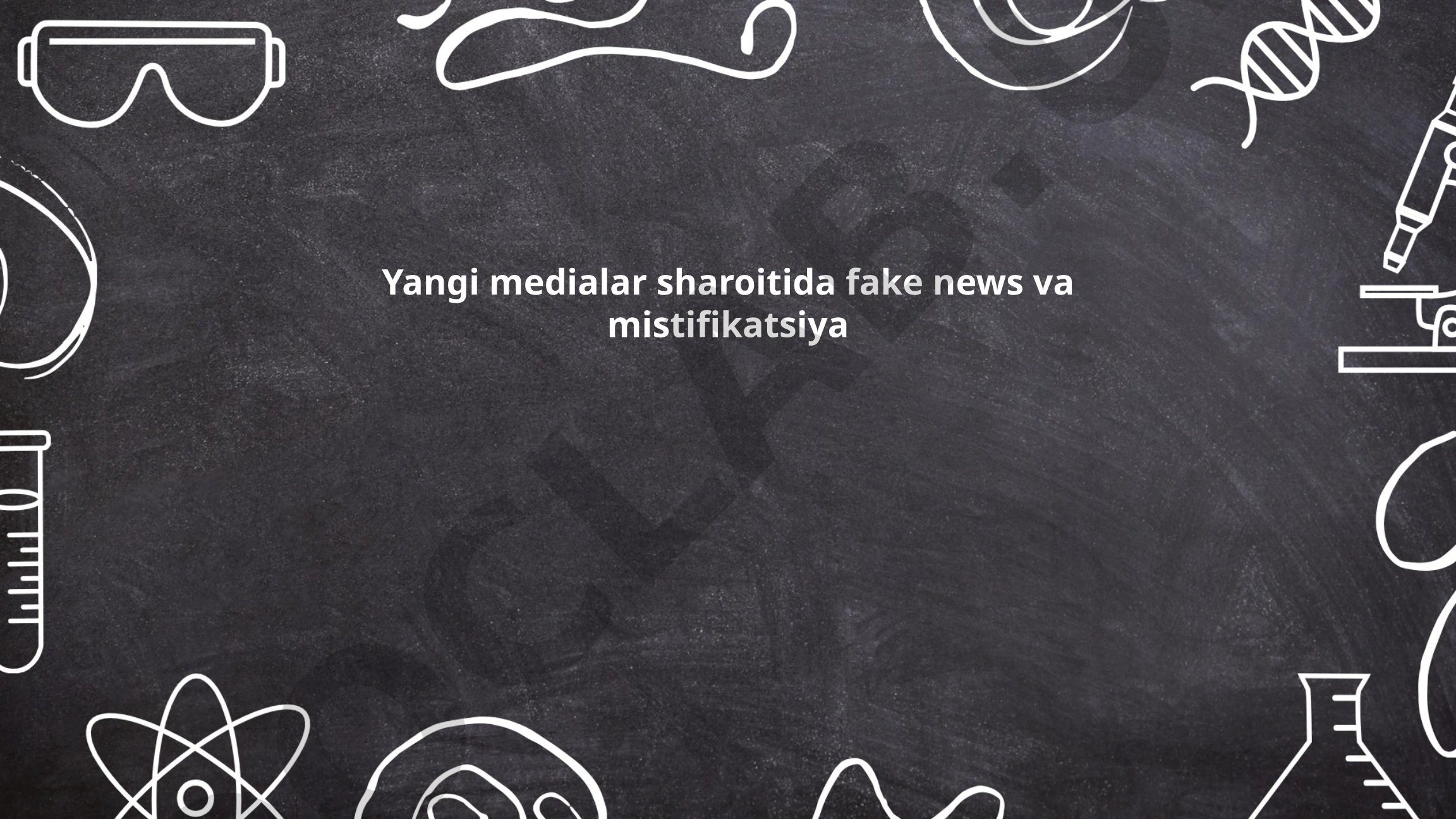 Yangi medialar sharoitida fake news va mistifikatsiya