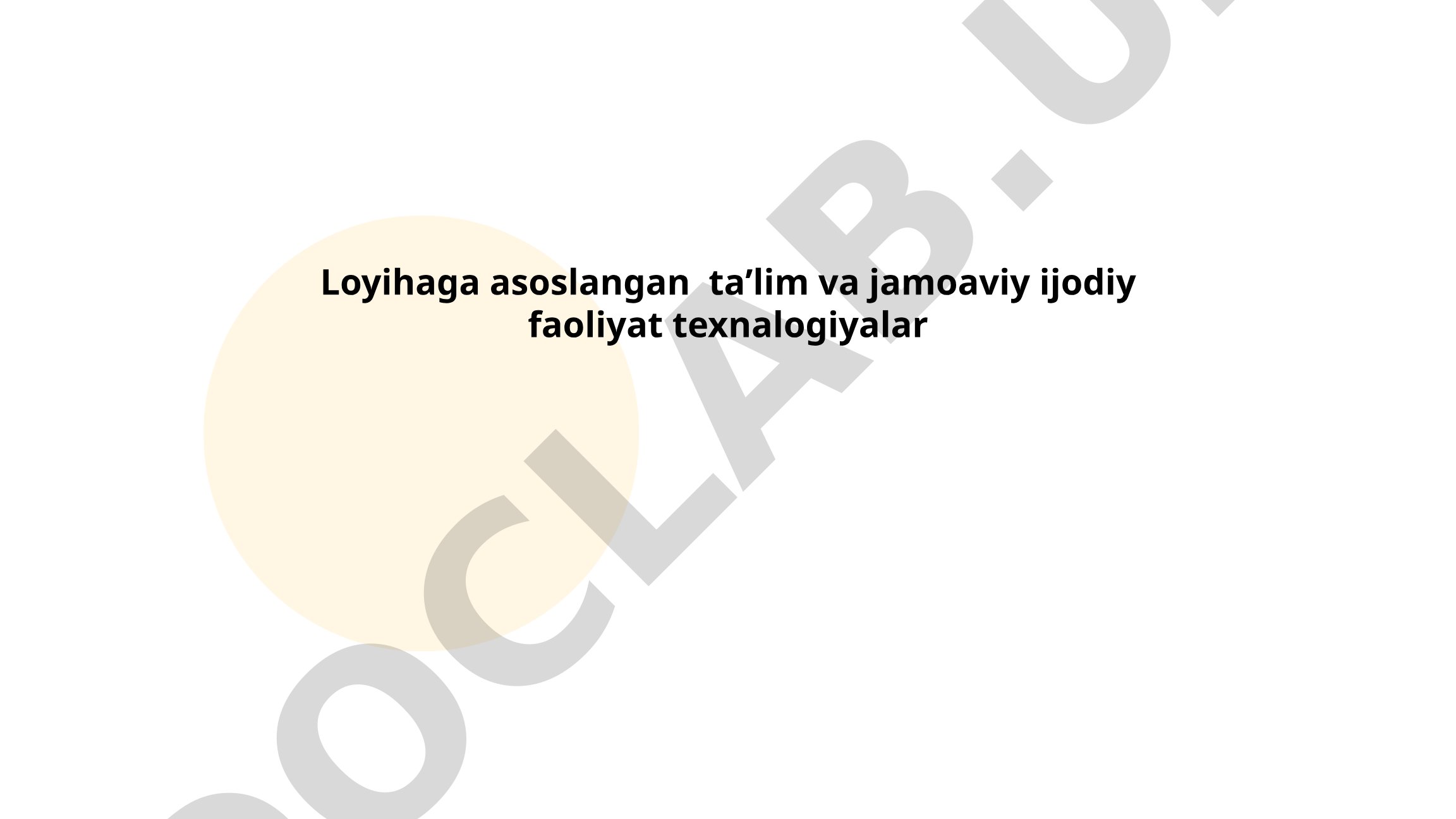 Loyihaga asoslangan ta'lim va jamoaviy ijodiy faoliyat texnologiyalari