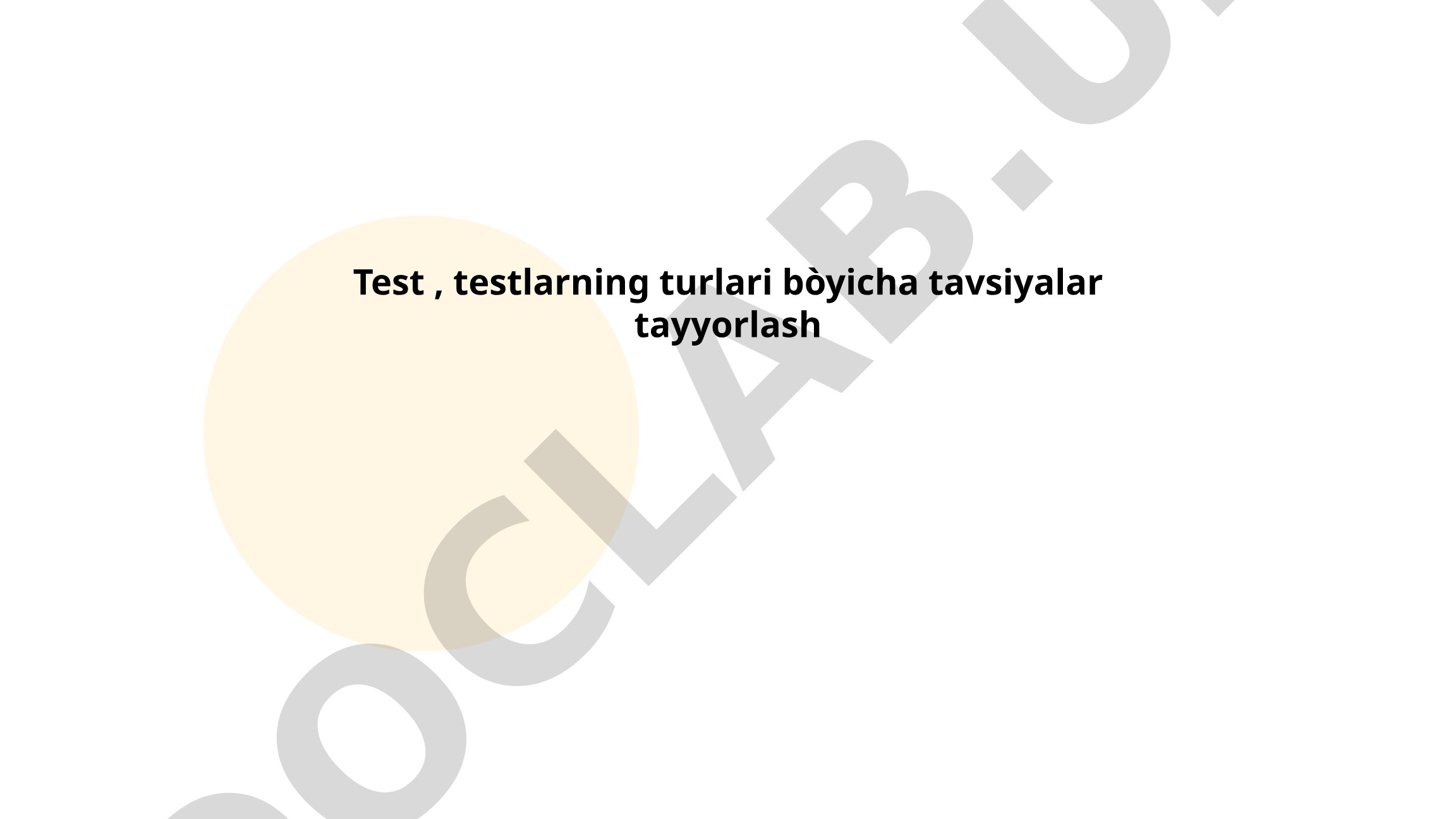 Test, testlarning turlari bo'yicha tavsiyalar tayyorlash
