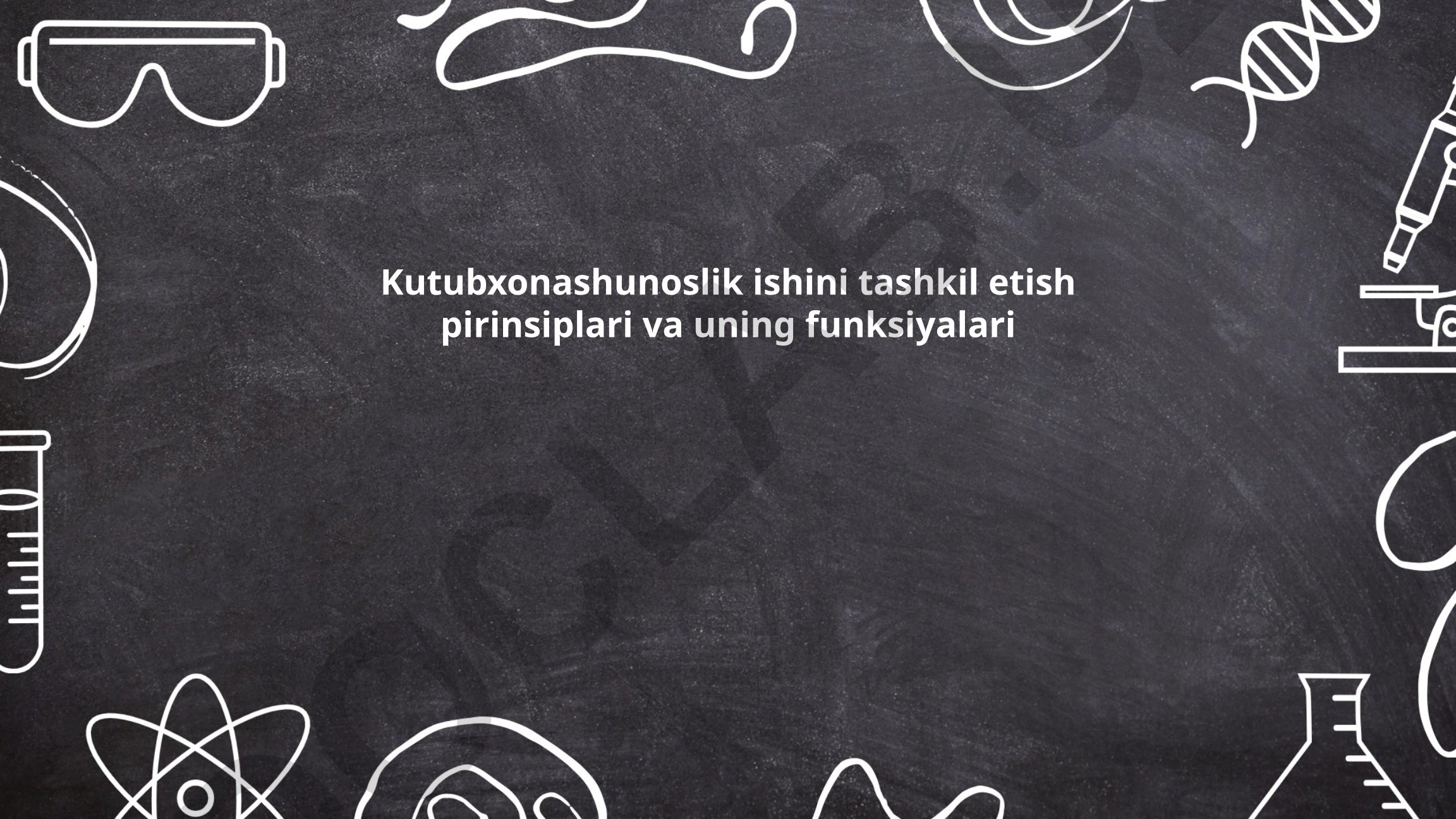 Kutubxonashunoslik ishini tashkil etish prinsiplari va funksiyalari