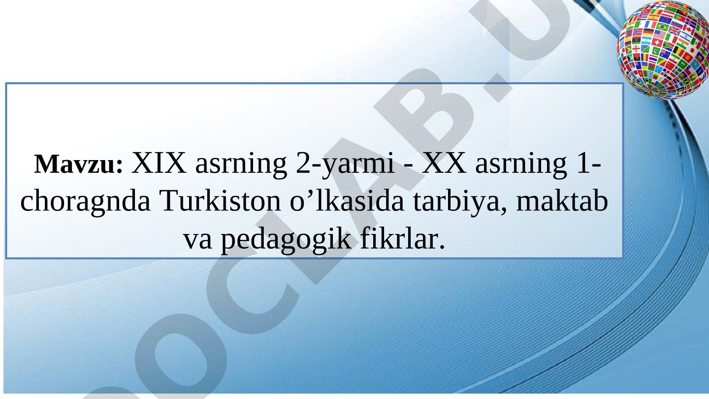 XIX asrning 2-yarmi - XX asrning 1-choragnda Turkiston o’lkasida tarbiya, maktab va pedagogik fikrlar