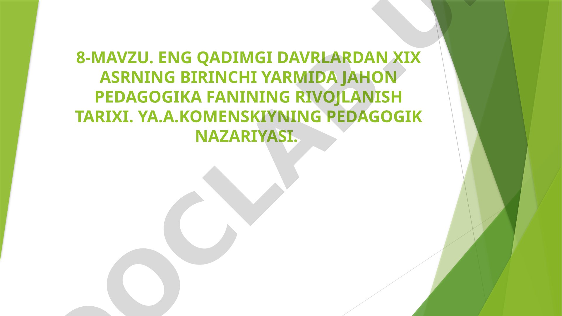 Eng qadimgi davrlardan XIX asrning birinchi yarmida jahon pedagogika fanining rivojlanish tarixi. Ya.A.Komenskiyning pedagogik nazariyasi