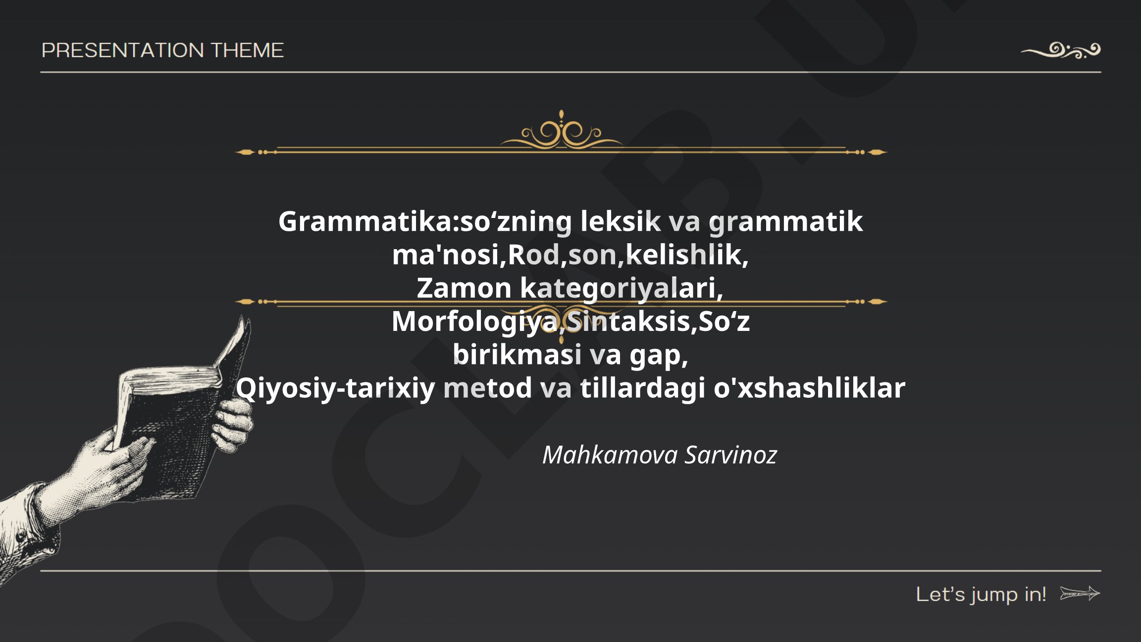 Grammatika: so‘zning leksik va grammatik ma'nosi, rod, son, kelishlik, zamon kategoriyalari, morfologiya, sintaksis, so‘z birikmasi va gap, qiyosiy-tarixiy metod va tillardagi o'xshashliklar
