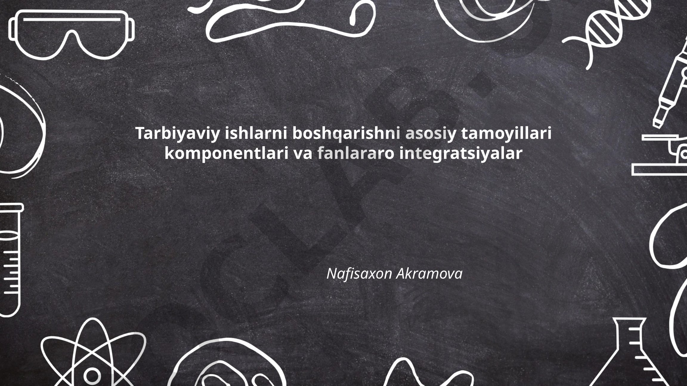 Tarbiyaviy ishlarni boshqarish tamoyillari va fanlararo integratsiyalar
