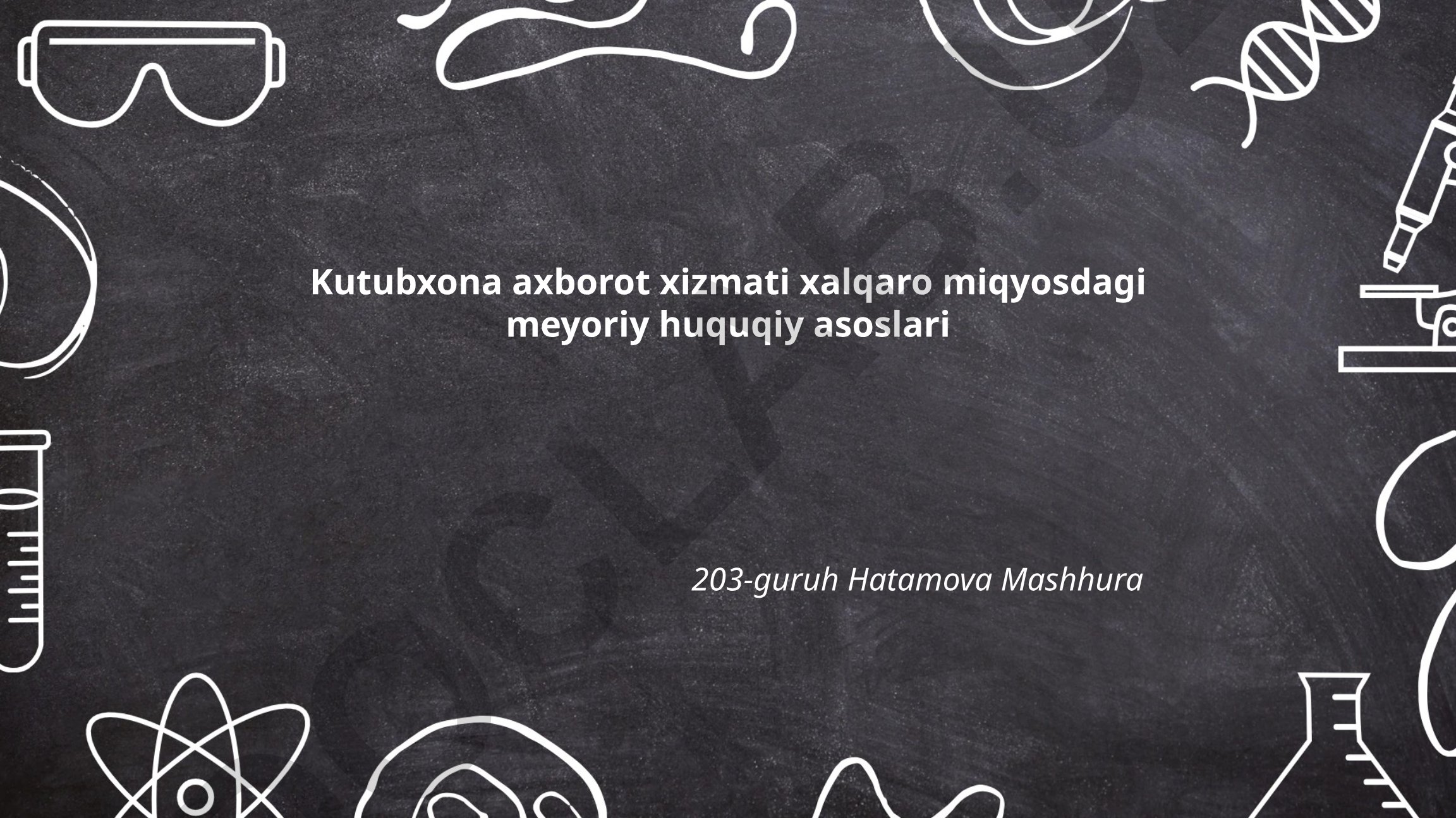 Kutubxona axborot xizmatining xalqaro miqyosdagi meyoriy huquqiy asoslari