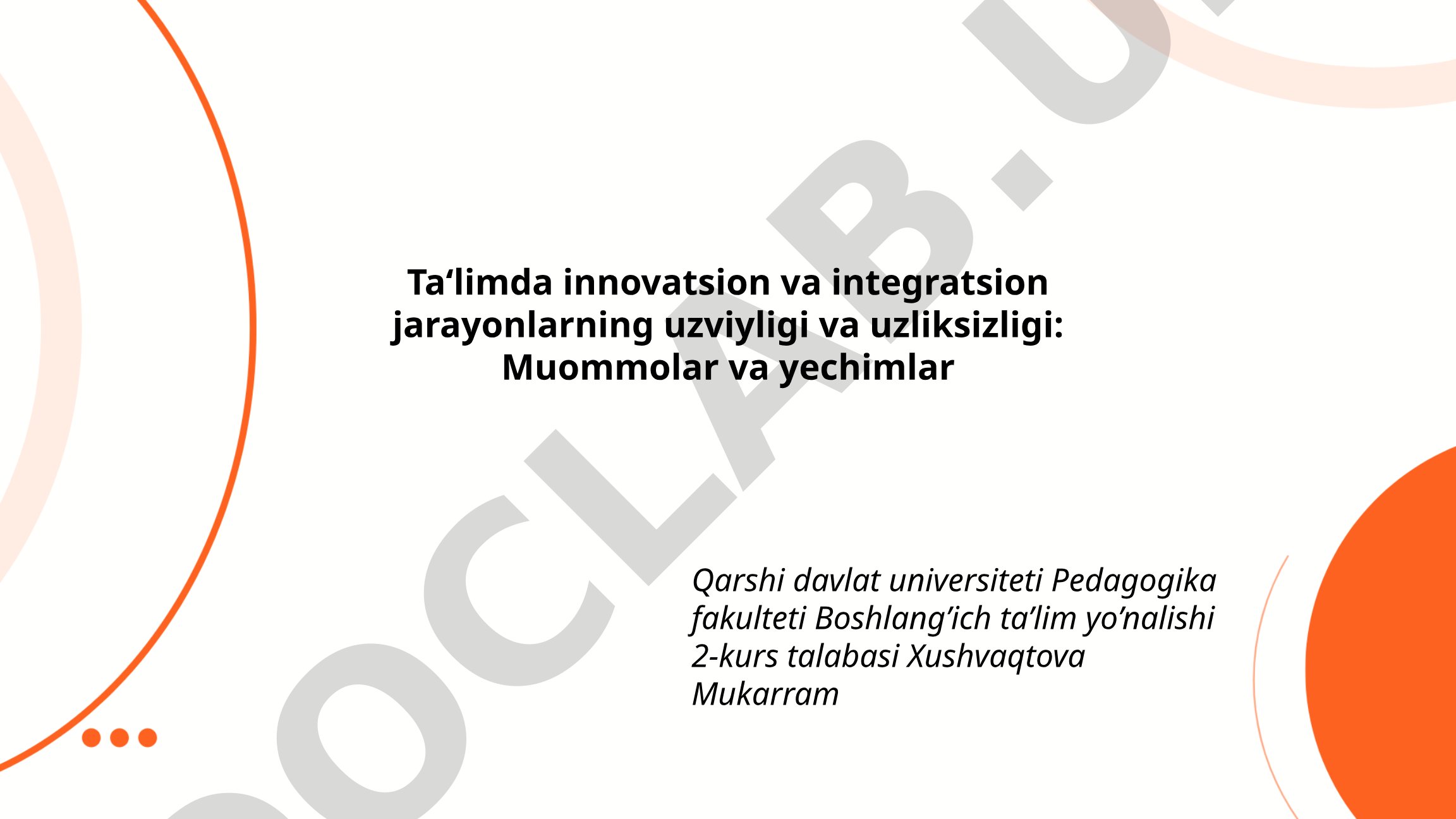 Ta'limda innovatsion va integratsion jarayonlarning uzviyligi va uzliksizligi: Muammolar va yechimlar