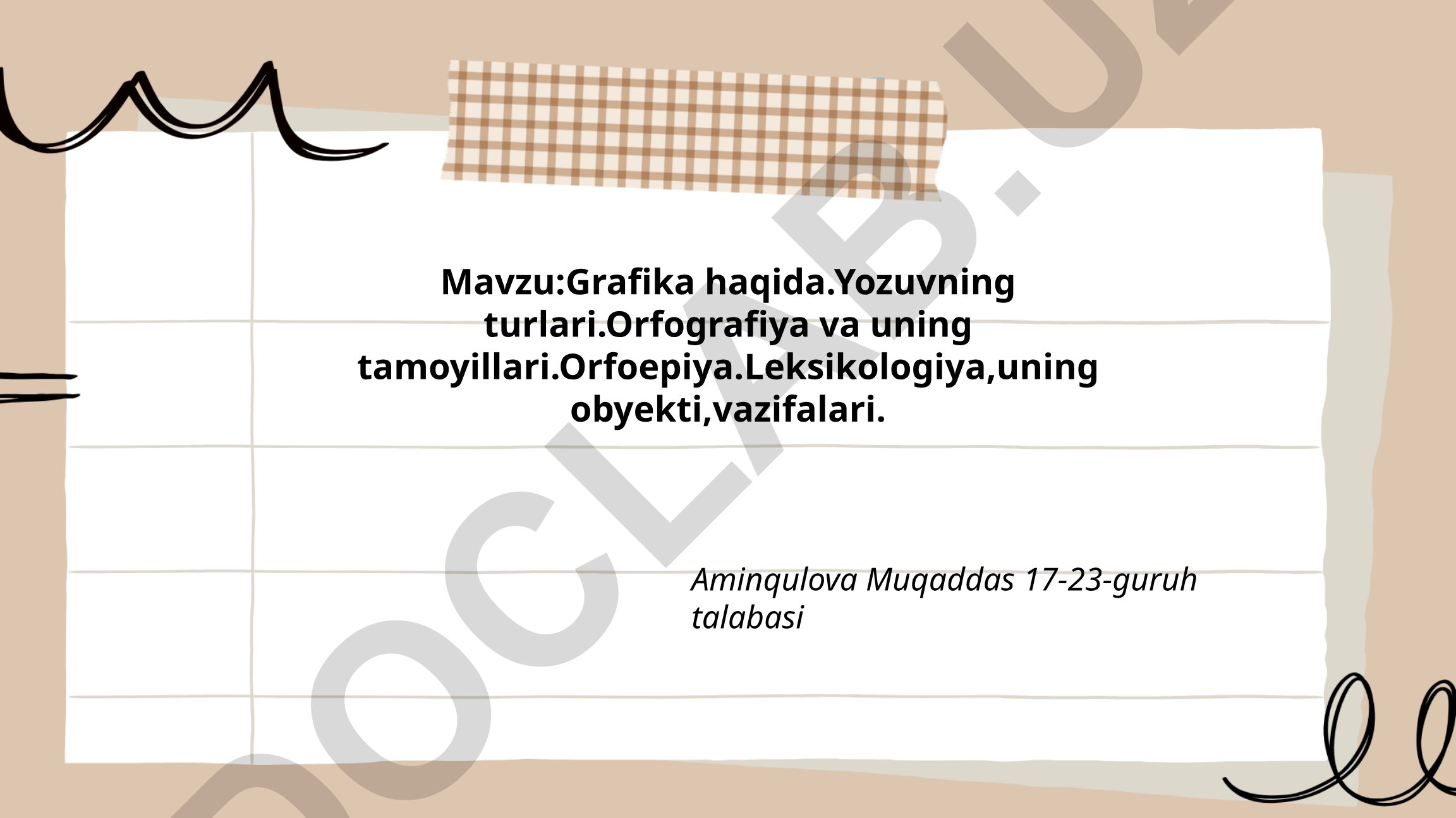 Grafika haqida. Yozuvning turlari. Orfografiya va uning tamoyillari. Orfoepiya. Leksikologiya, uning obyekti, vazifalari