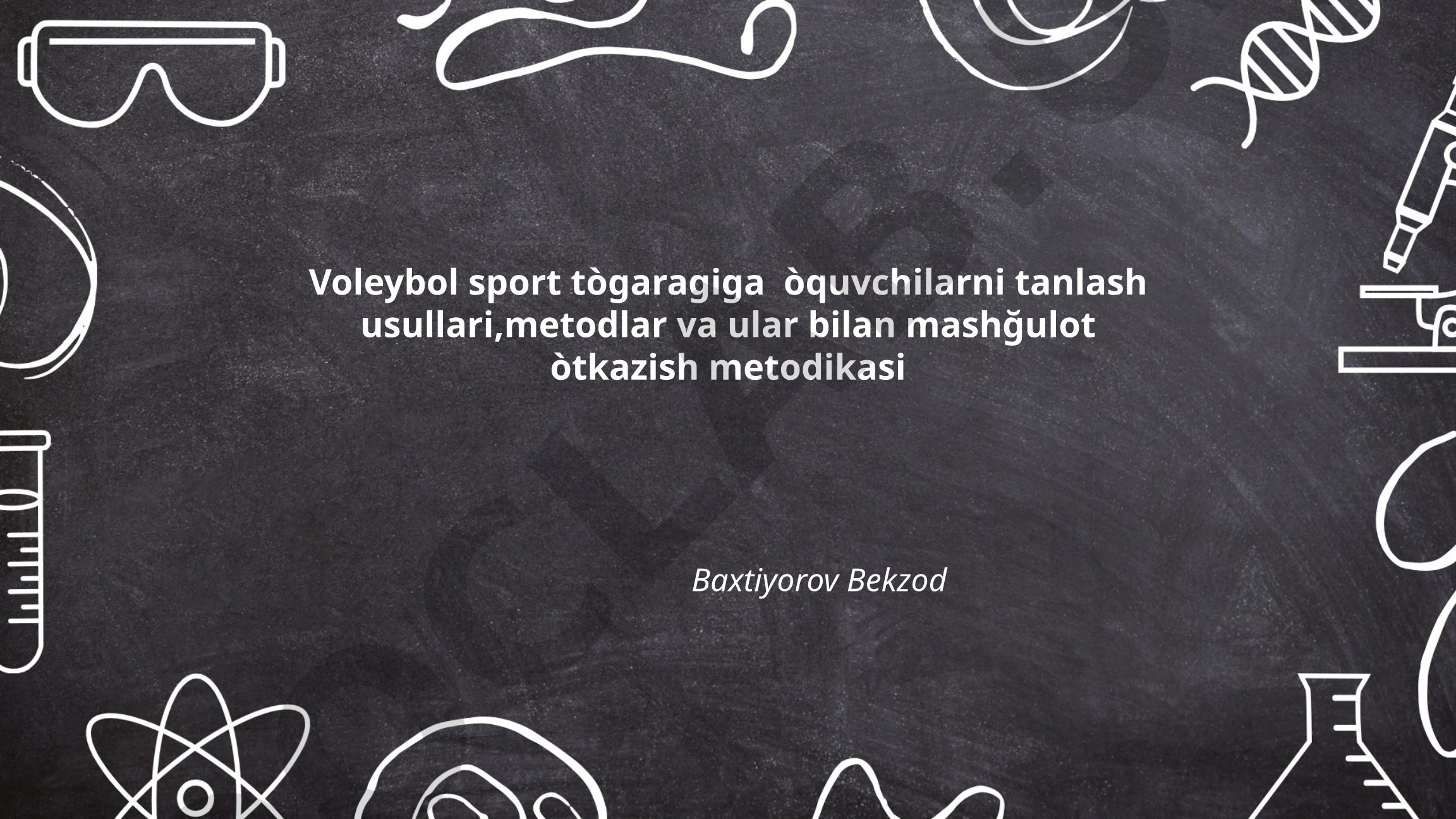 Voleybol sport to'garagiga o'quvchilarni tanlash usullari va metodikasi