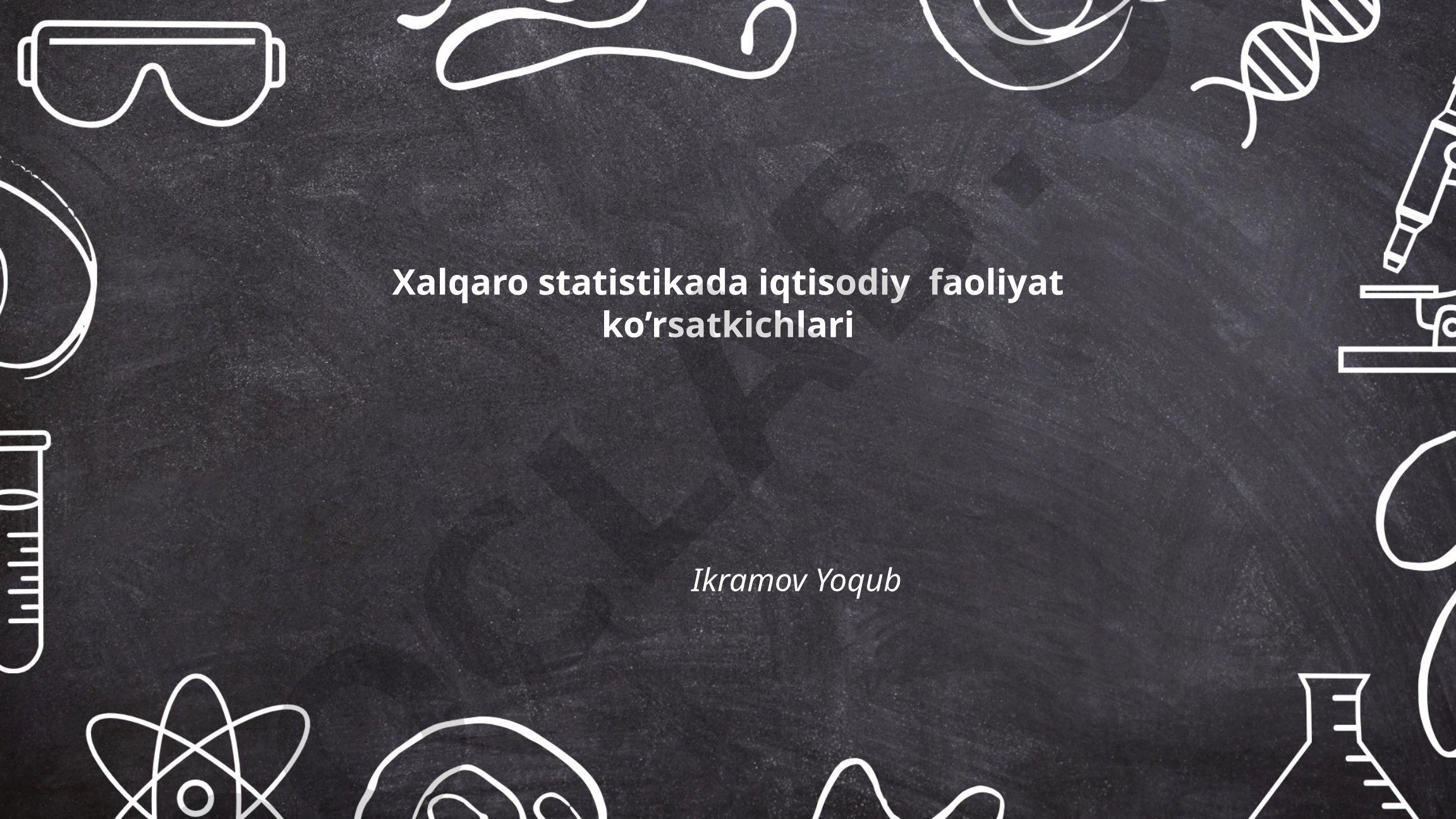 Xalqaro statistikada iqtisodiy faoliyat ko'rsatkichlari