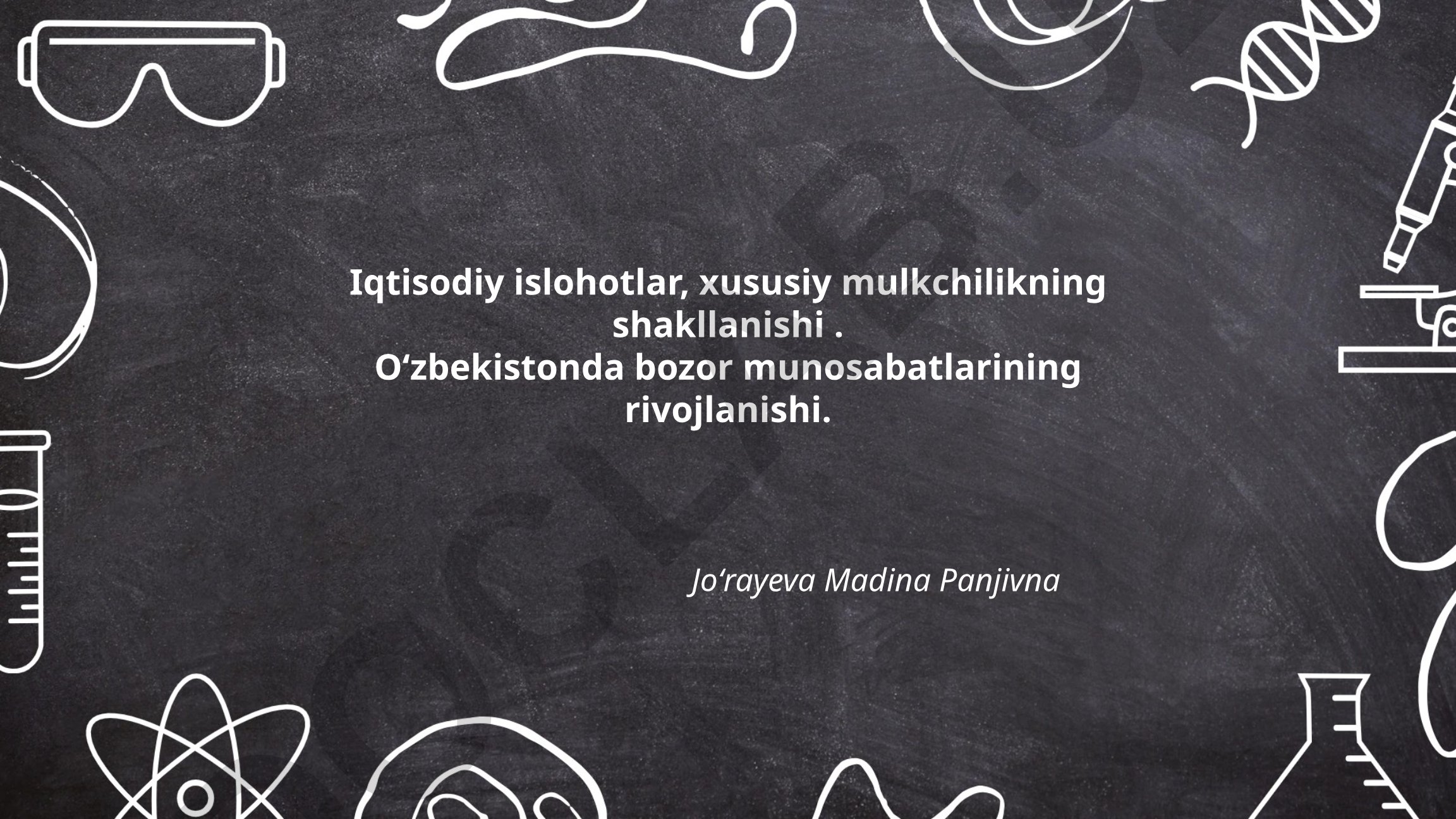 Iqtisodiy islohotlar, xususiy mulkchilikning shakllanishi va Oʻzbekistonda bozor munosabatlarining rivojlanishi