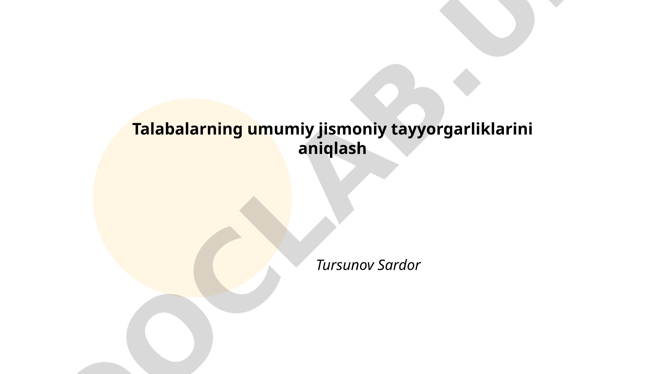 Talabalarning umumiy jismoniy tayyorgarliklarini aniqlash
