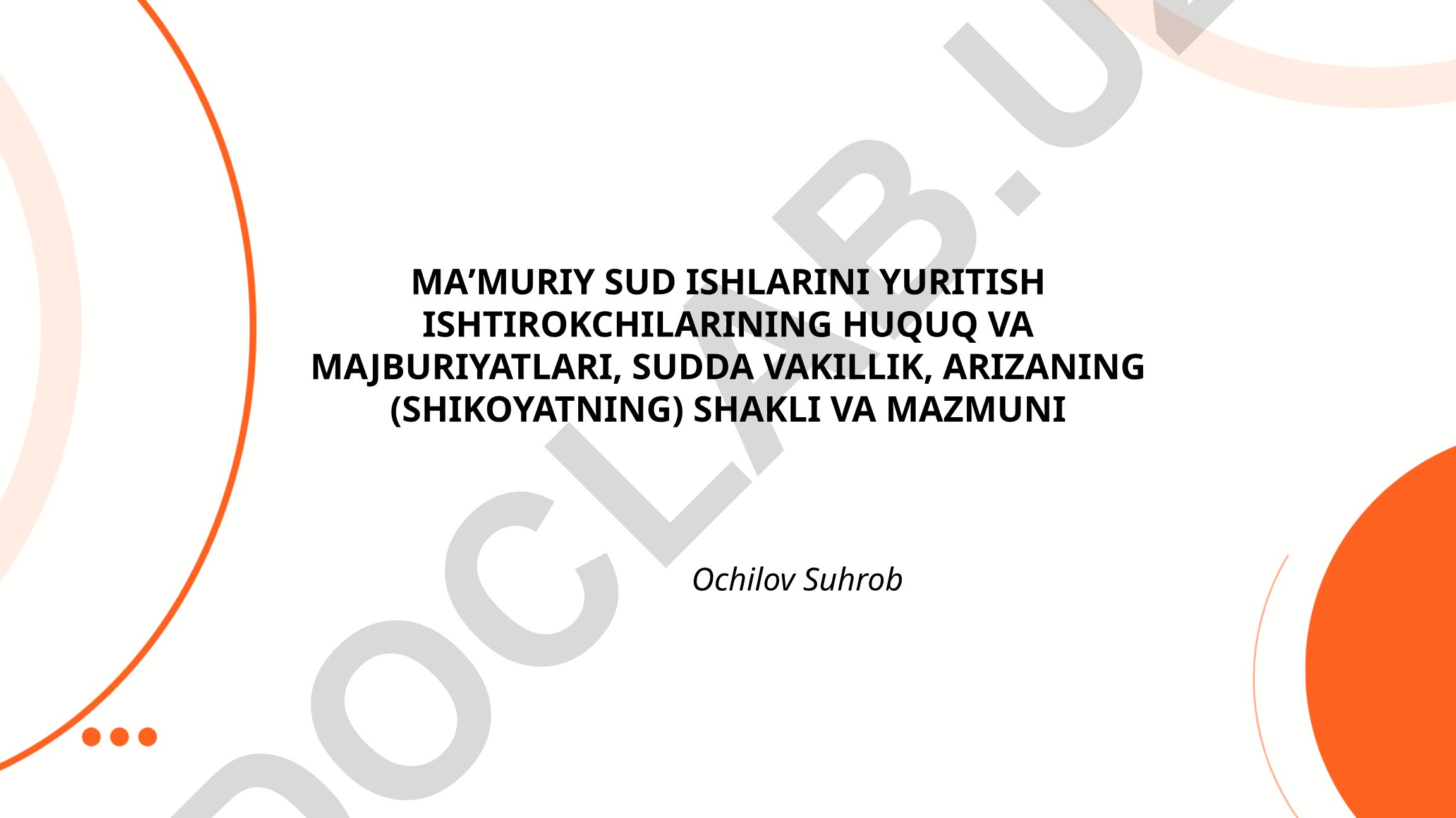 Ma'muriy sud ishlarini yuritish ishtirokchilarining huquq va majburiyatlari, sudda vakillik, arizaning shakli va mazmuni